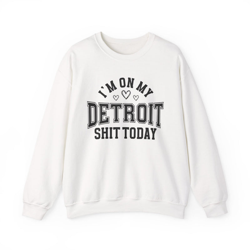 I'm On My Detroit Shit Today (Hearts) — Sweatshirt