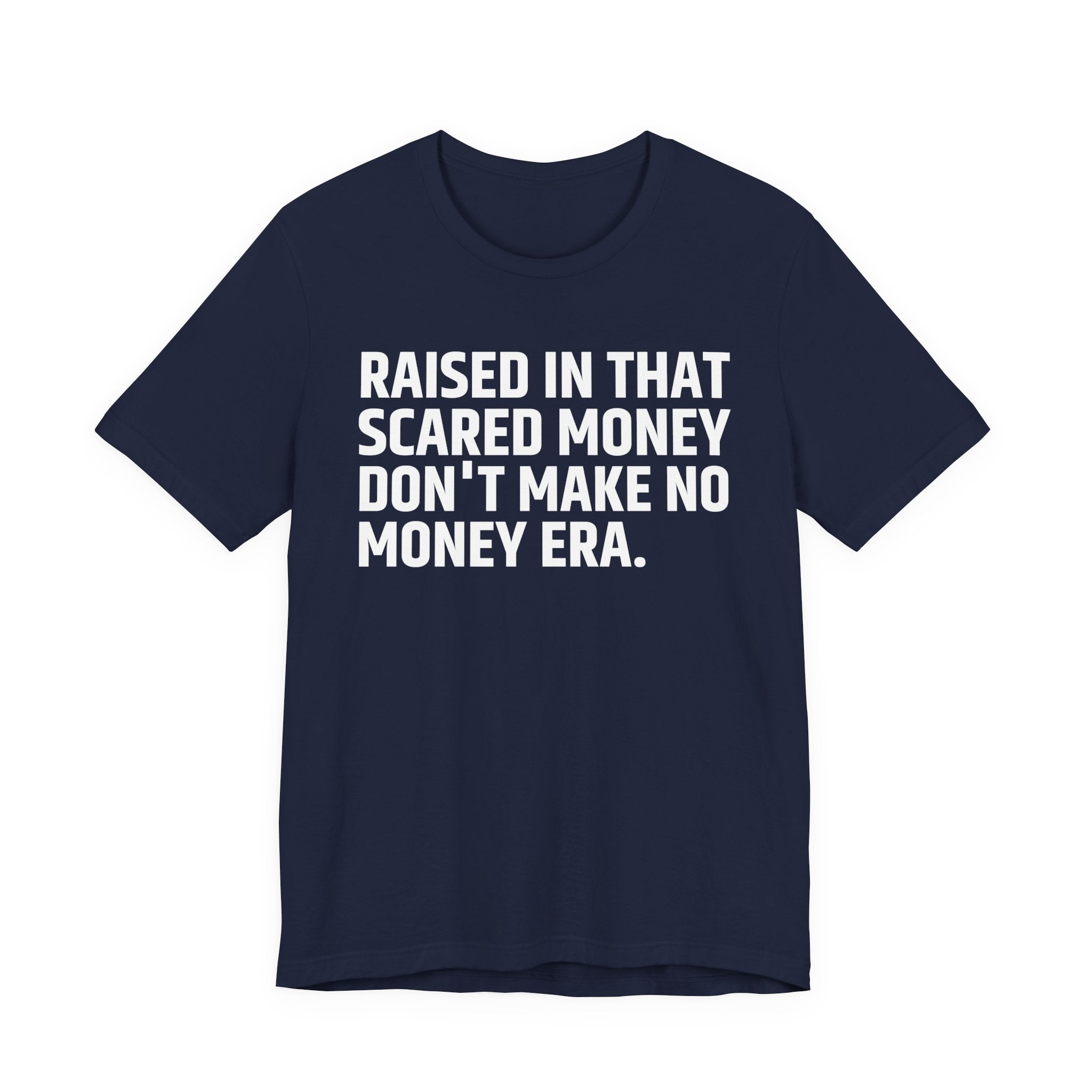 Raised In That Scared Money Don't Make No Money Era - Funny Back In The Days T-Shirt
