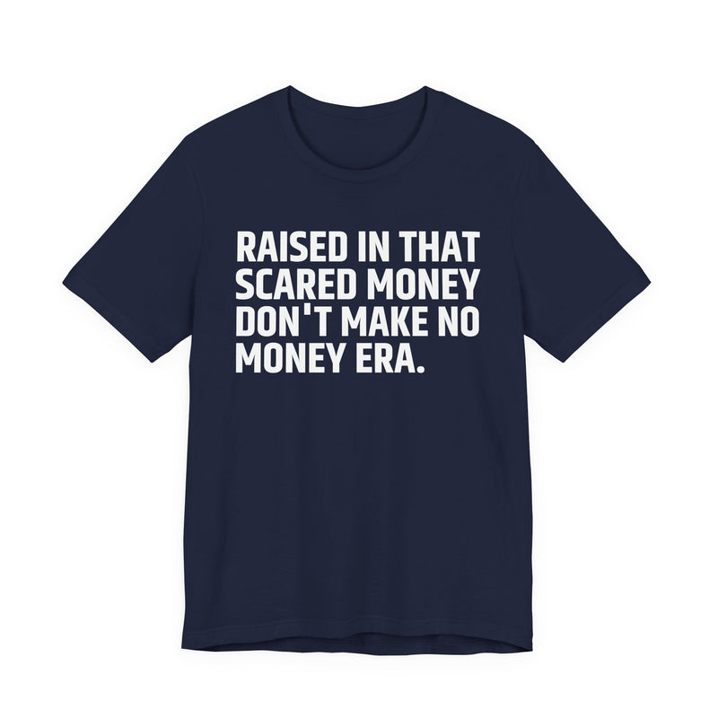 Raised In That Scared Money Don't Make No Money Era