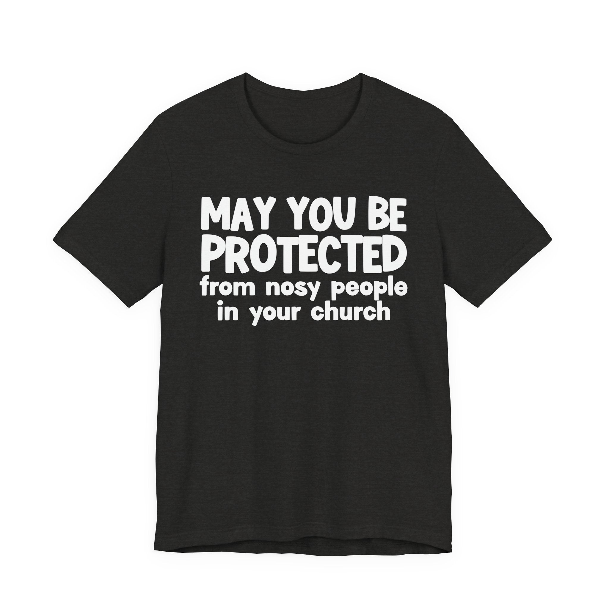 May You Be Protected From Nosy People In Your Church - Inspirational Statement T-Shirt