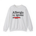 Allergic To Ignant Niggas - Funny Reaction Sweatshirt