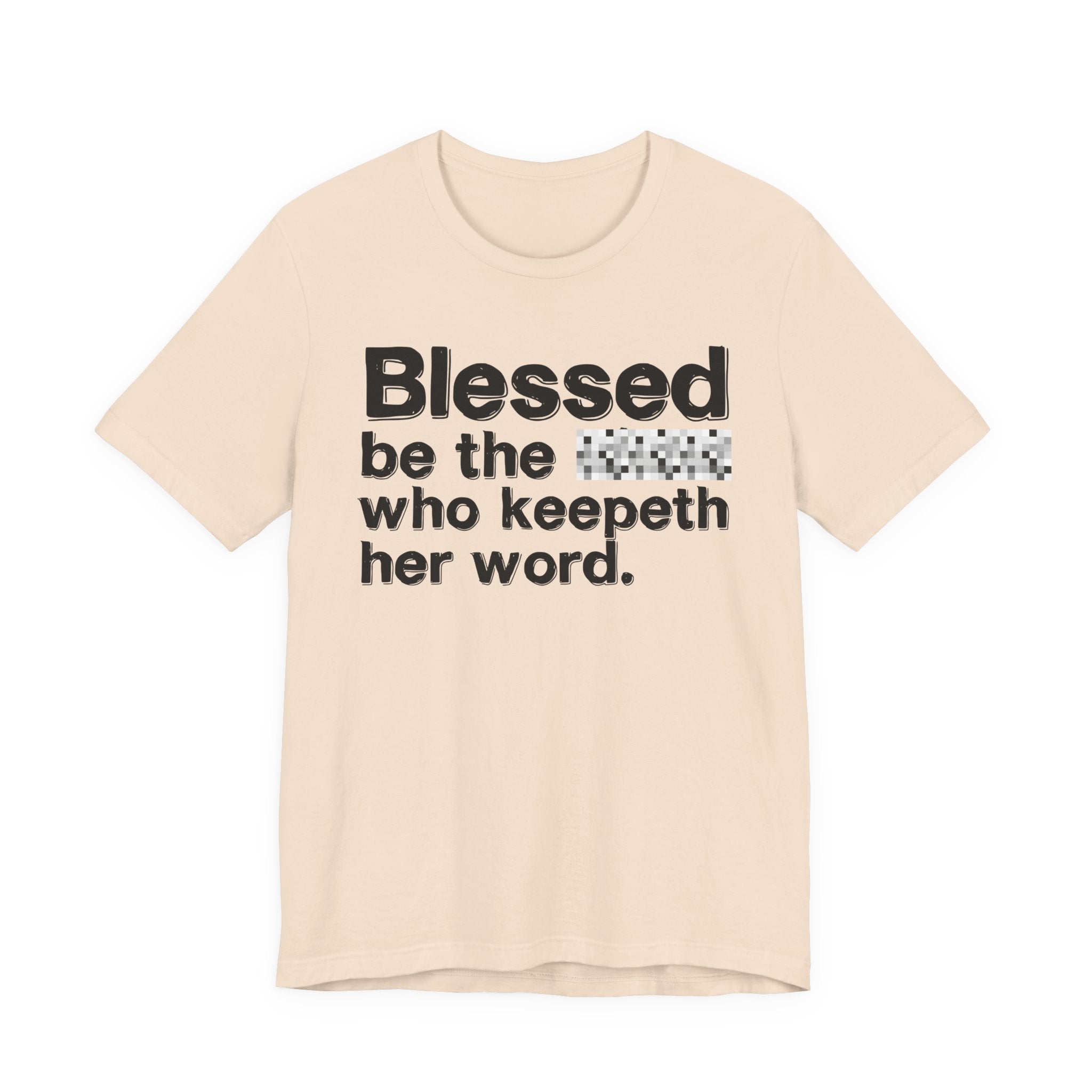 Blessed Be The [Censored] Who Keepeth Her Word - Funny Inspirational Graphic Tee
