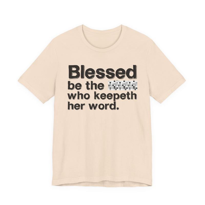 Blessed Be The Bitch Who Keepeth Her Word — Funny Inspirational Graphic T-Shirt