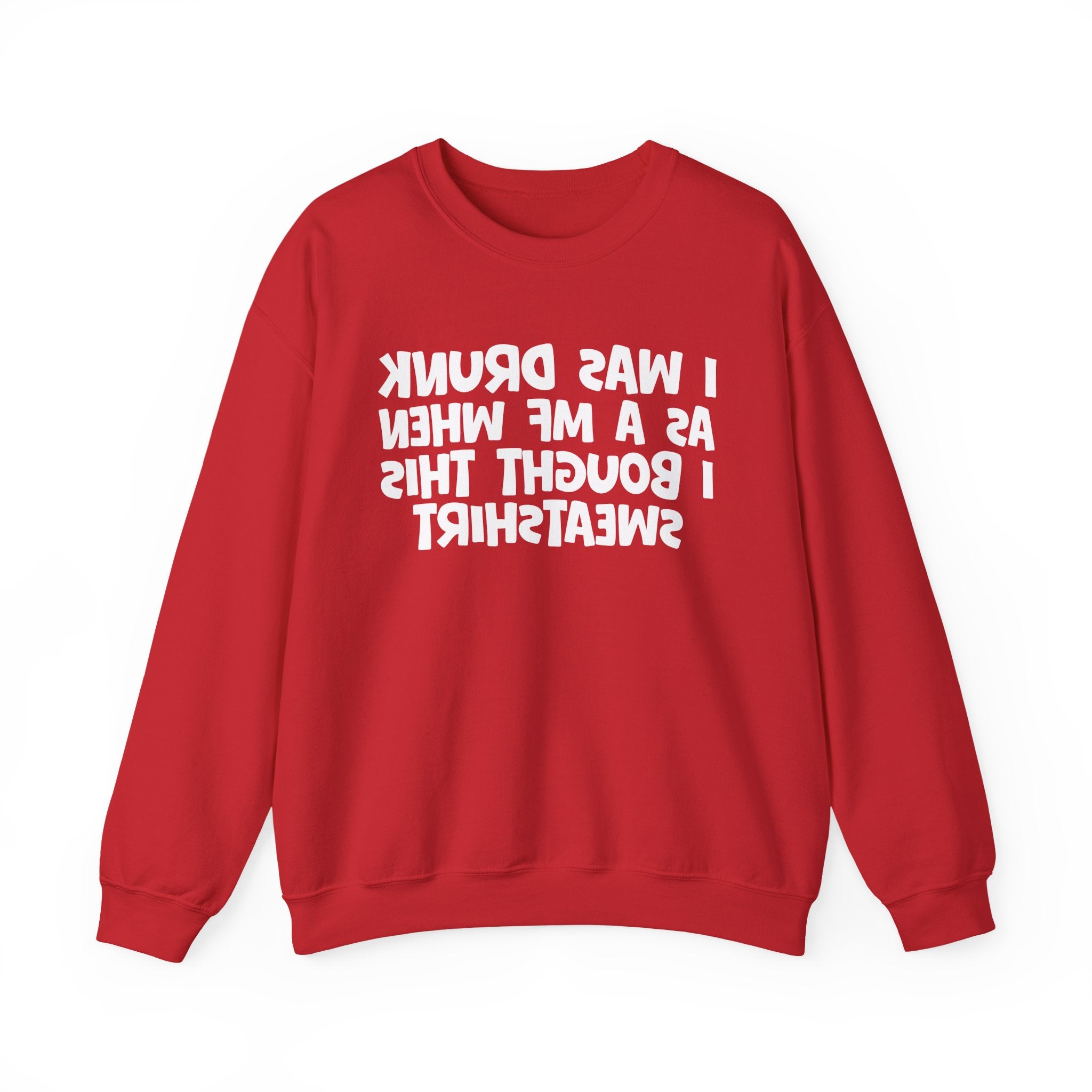 I Was Drunk As A MF When I Bought This Sweatshirt - Funny Drinking Sweatshirt