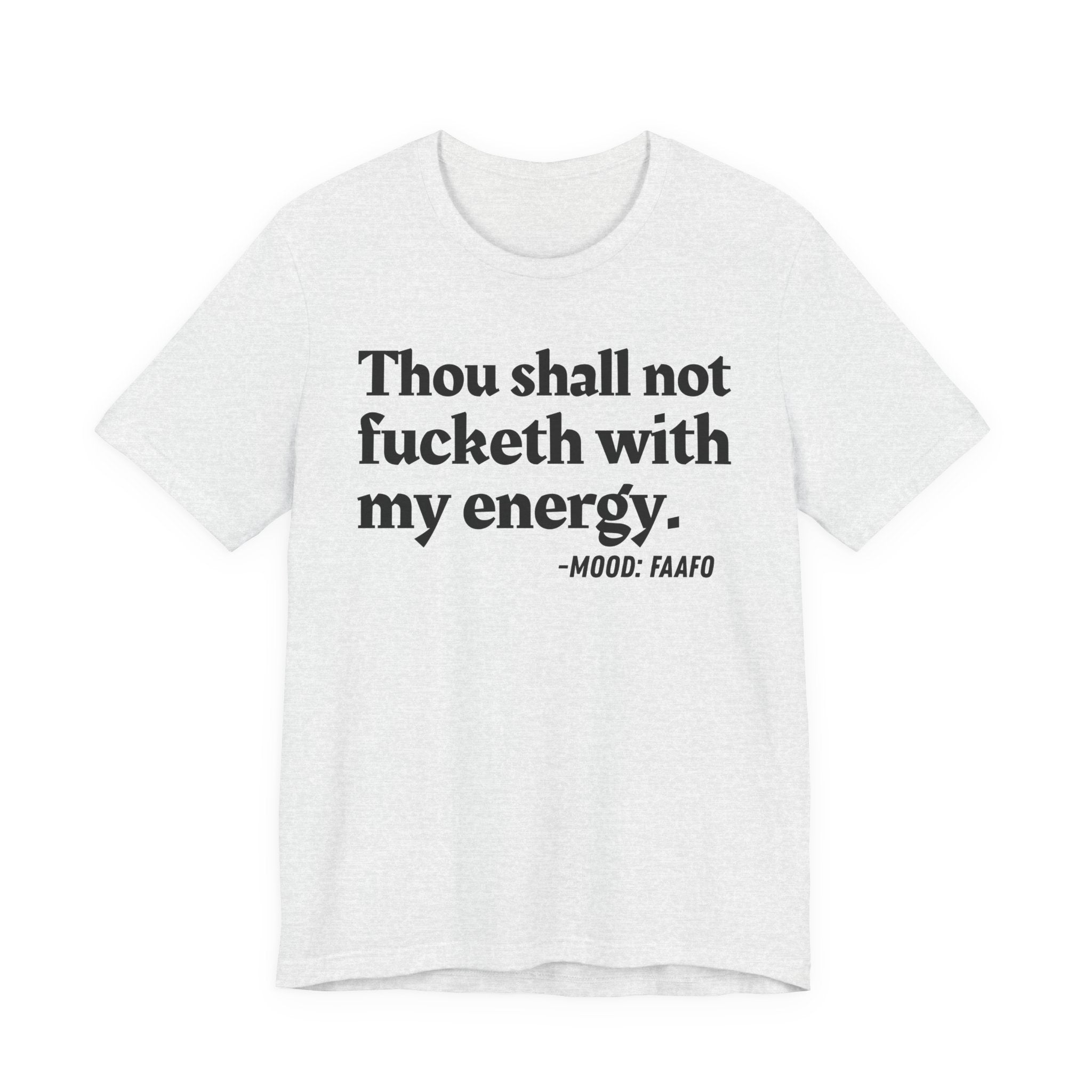 Thou Shall Not Fucketh With My Energy Mood T-Shirt —  Statement T-Shirt
