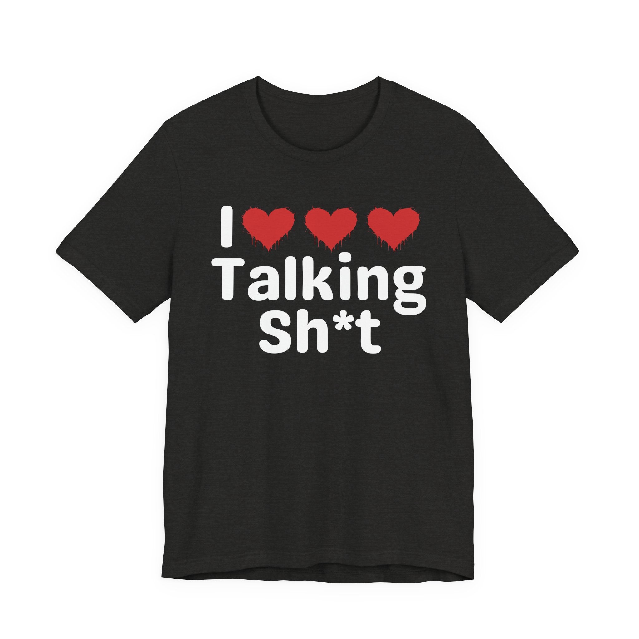 I Love Talking Shit — Funny Slogan Tee for Bold, Sarcastic Humor