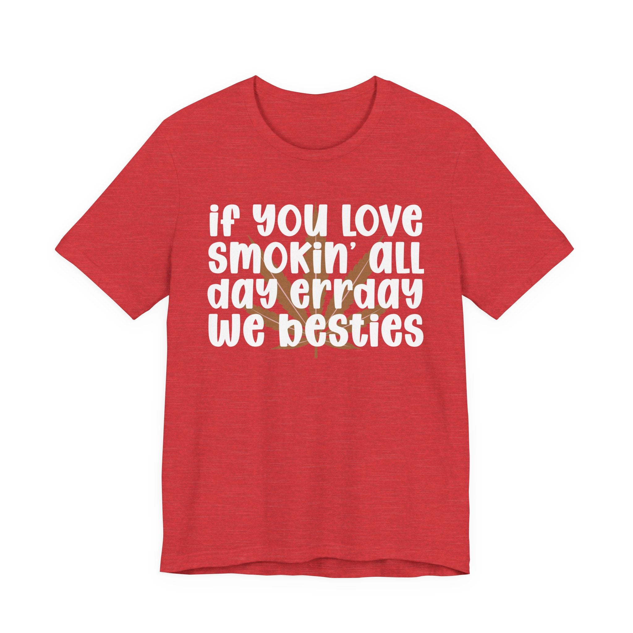 If You Love Smokin' All Day  Err'day We Besties - Reggaeton Fan T-Shirt