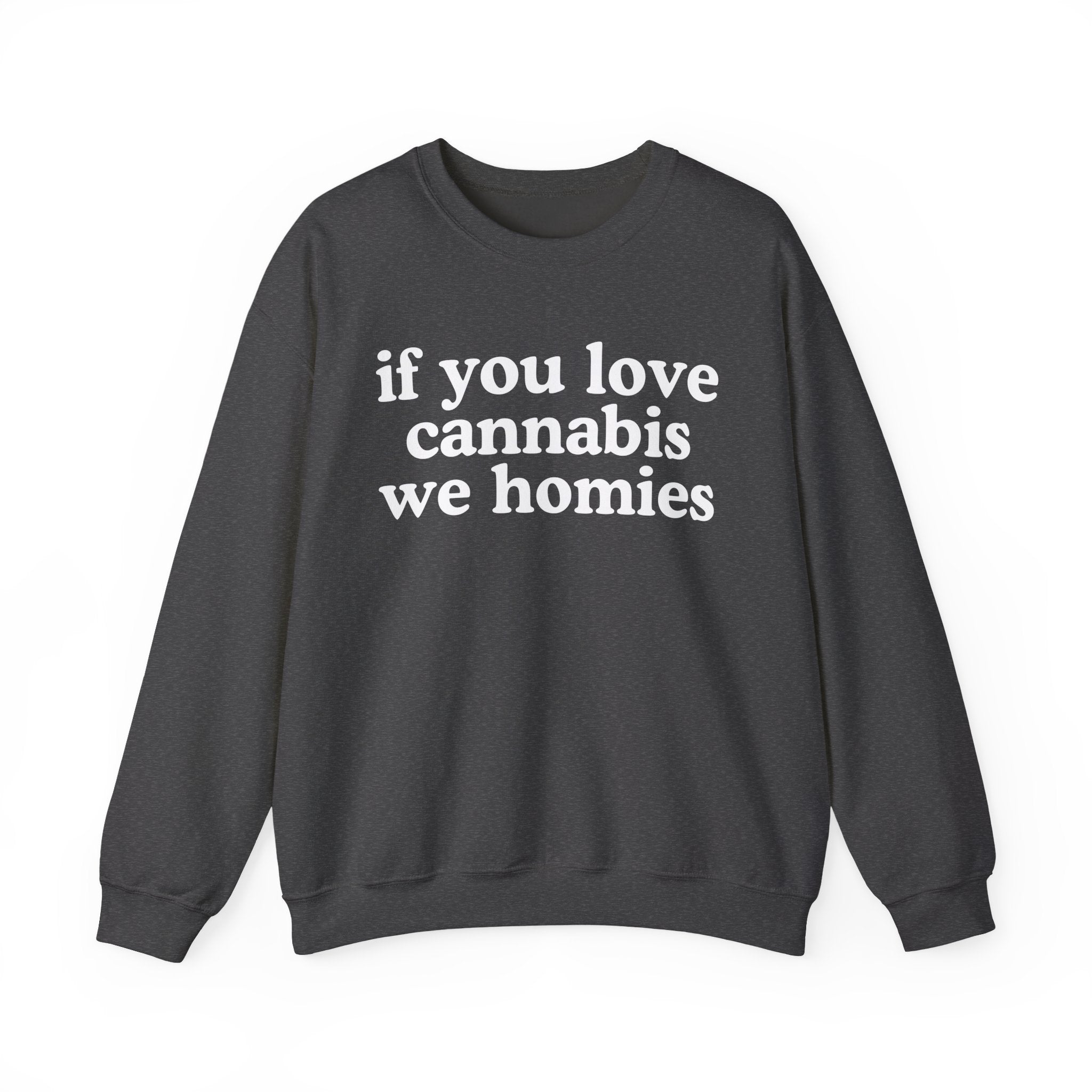 If You Love Cannabis We Homies - Cannabis Lovers Gift Sweatshirt