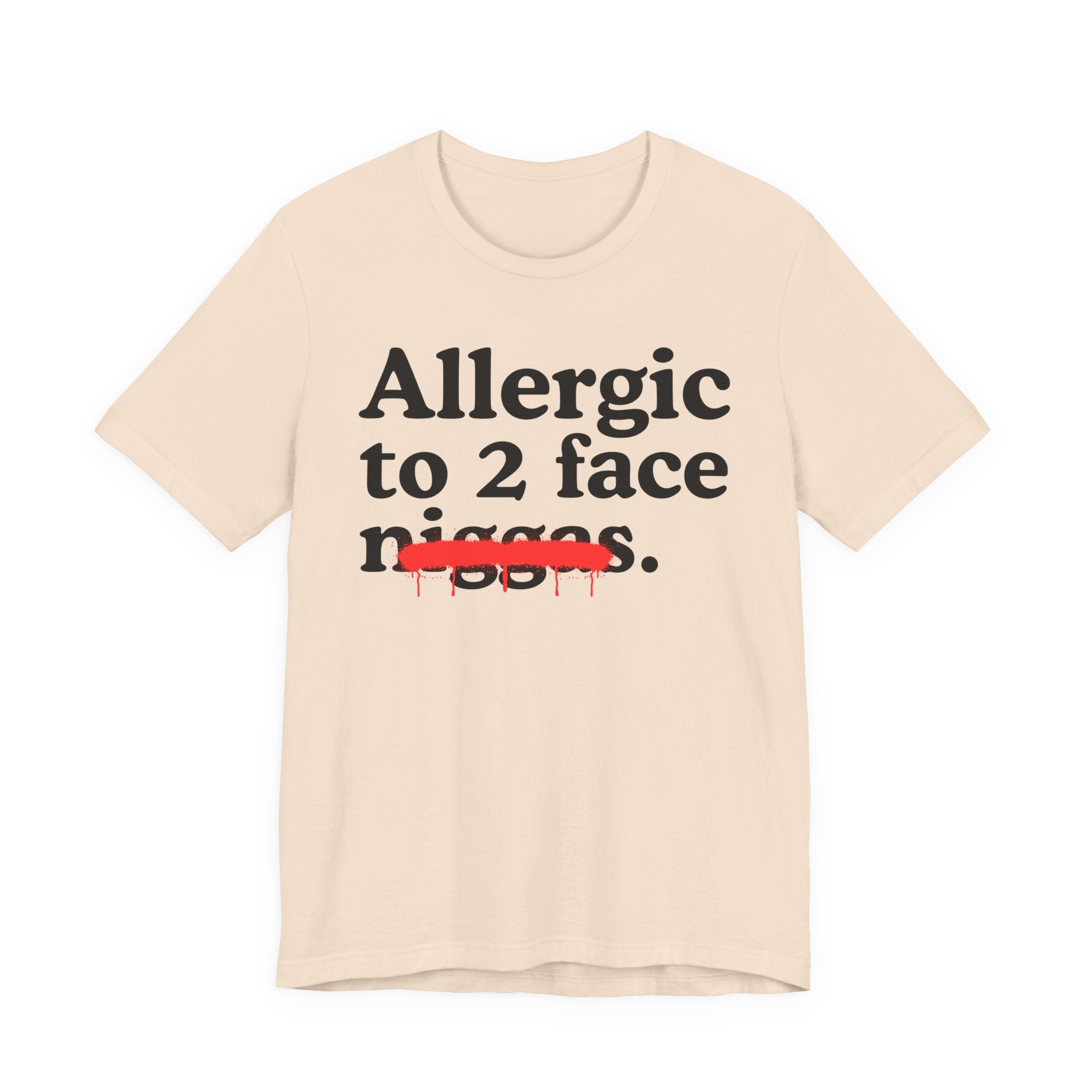 Allergic To 2 Face Niggas - Funny Reaction T-shirt