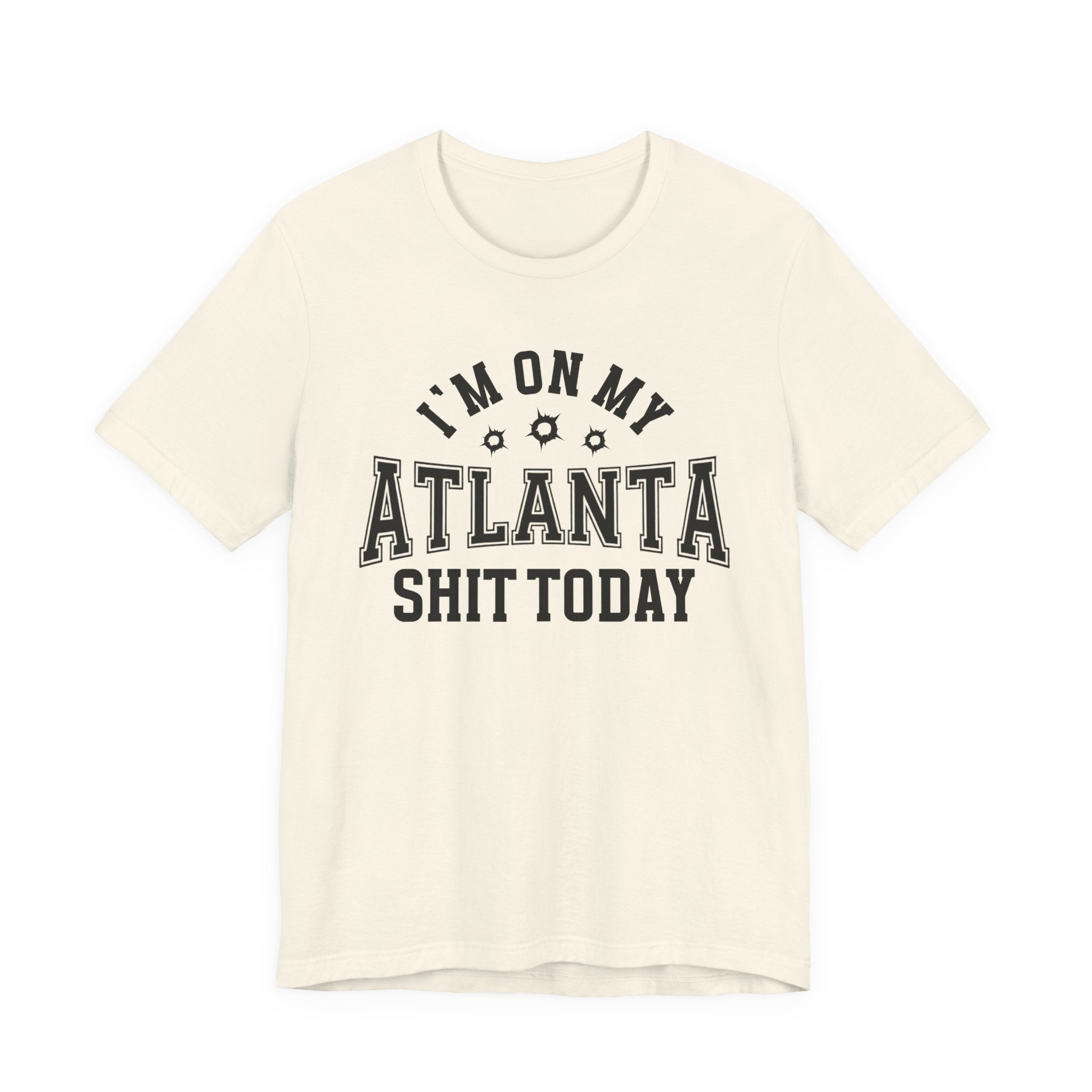 I'm On My Atlanta Shit Today (Bullet Holes) T-shirt