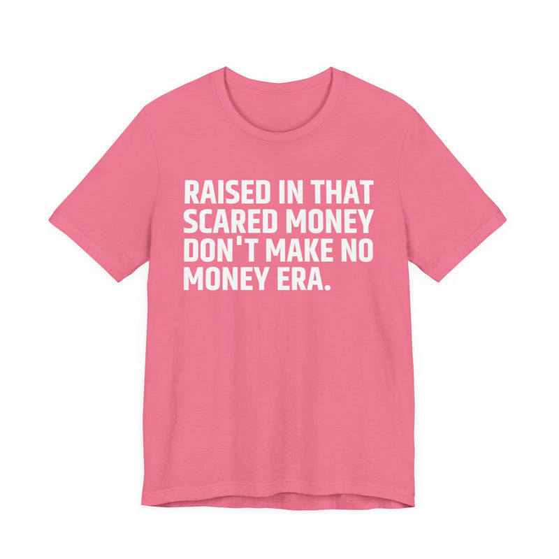 Raised In That Scared Money Don't Make No Money Era