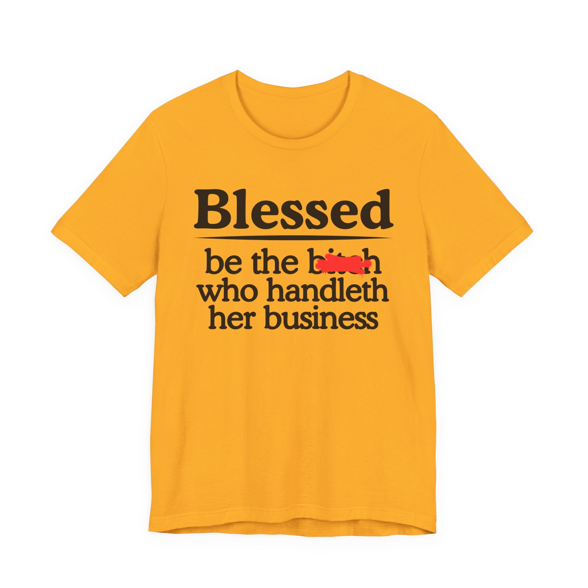 Blessed Be The Bitch Who Handleth  Her Business — Funny Inspirational T-shirt