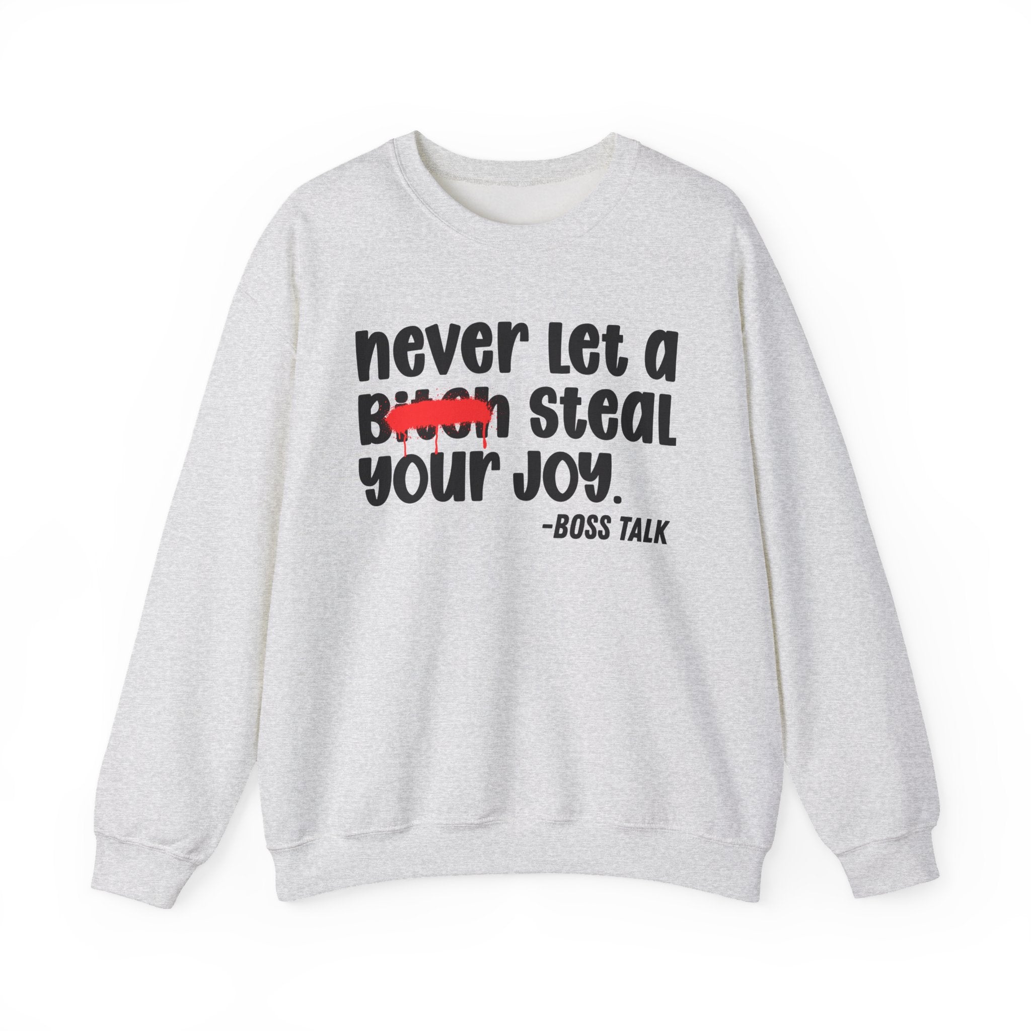 Never Let A Bitch Steal Your Joy - Motivational Money Talk Sweatshirt