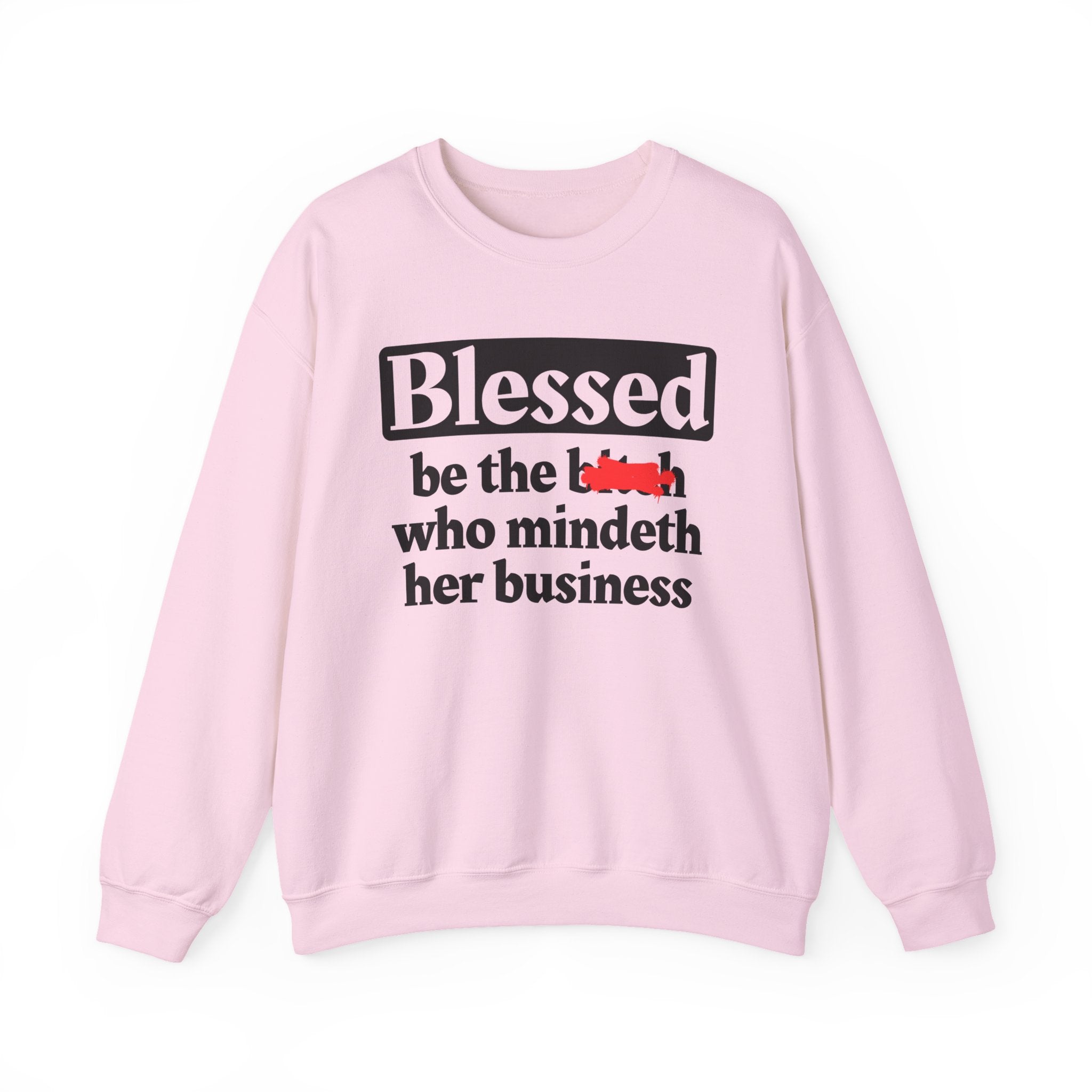 Blessed Be The Bitch Who Mindeth Her Business － Sweatshirt