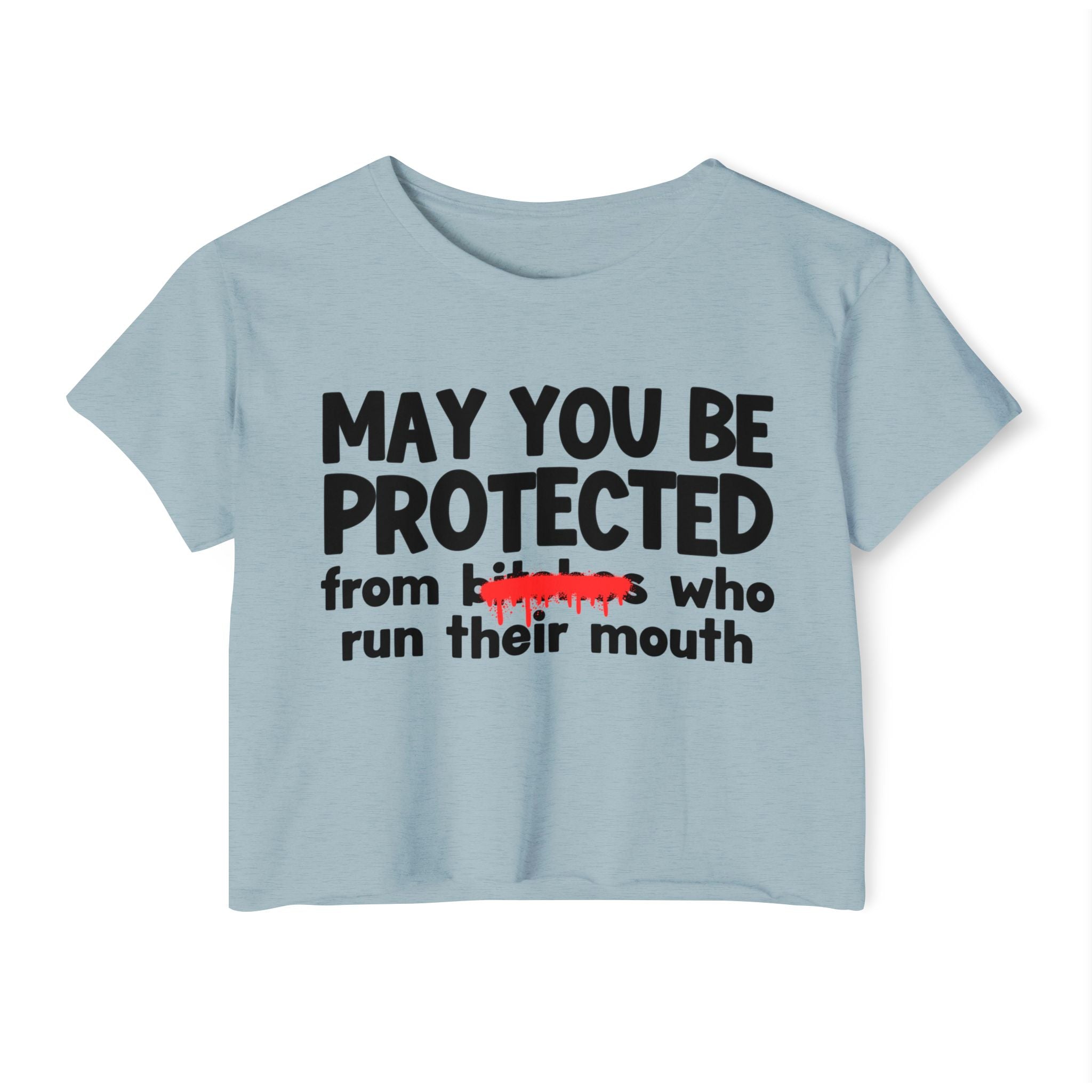 May You Be Protected From Bitches Who Run Their Mouth — Funny Protection Statement Crop Top