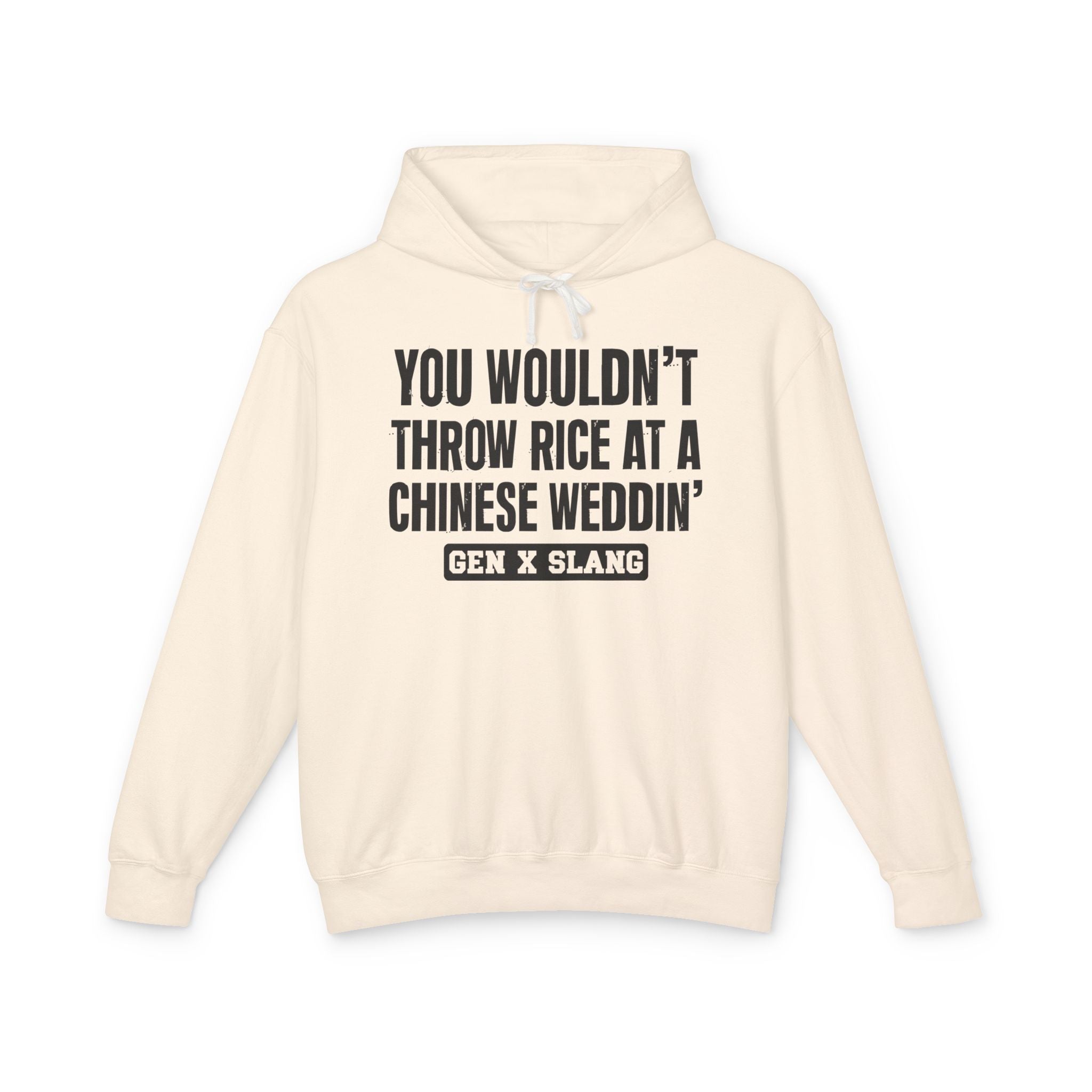 You Wouldn't Throw Rice At A Chinese Weddin' - Gen X Slang Hoodie