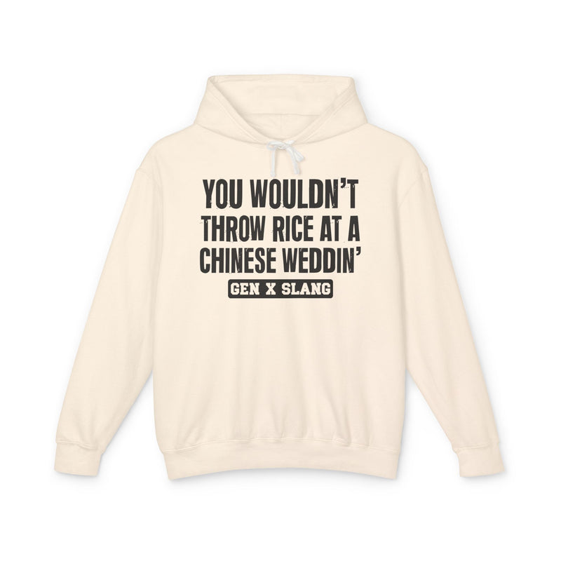 You Wouldn't Throw Rice At A Chinese Weddin' — Gen X Slang Hoodie