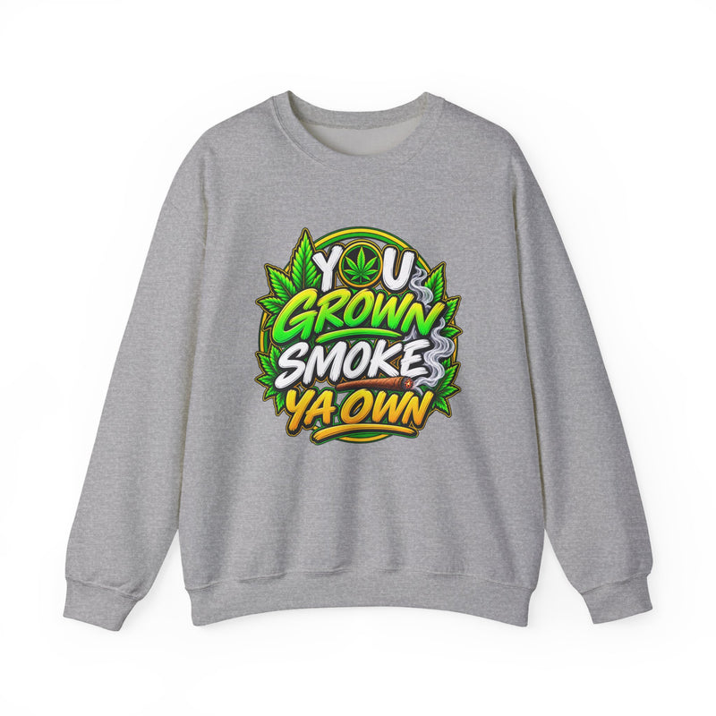 You Grown Smoke Ya Own－Marijuana Lover Sweatshirt