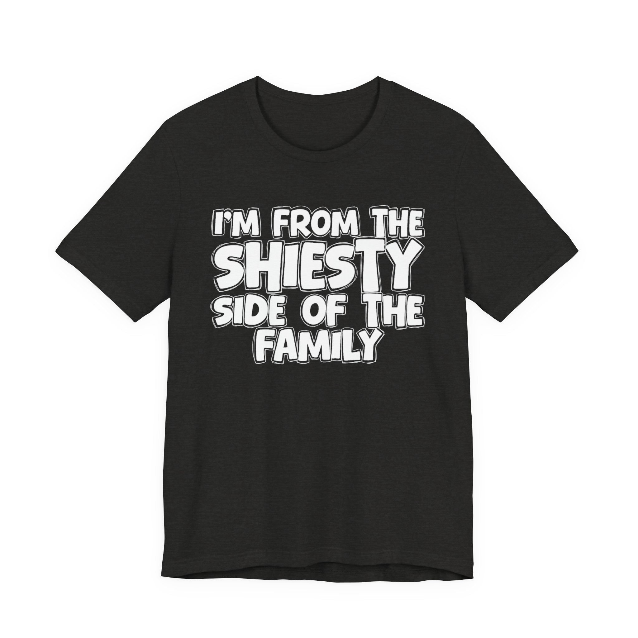 I'm From The Shiesty Side Of The Family - Humorous Family Pride T-Shirt