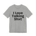 I Love Talking Shxt — Funny Slogan Tee for Bold, Sarcastic Humor