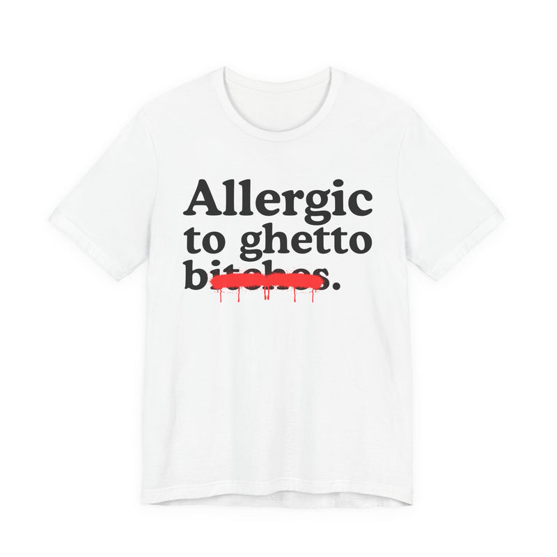 Allergic To Ghetto Bitches