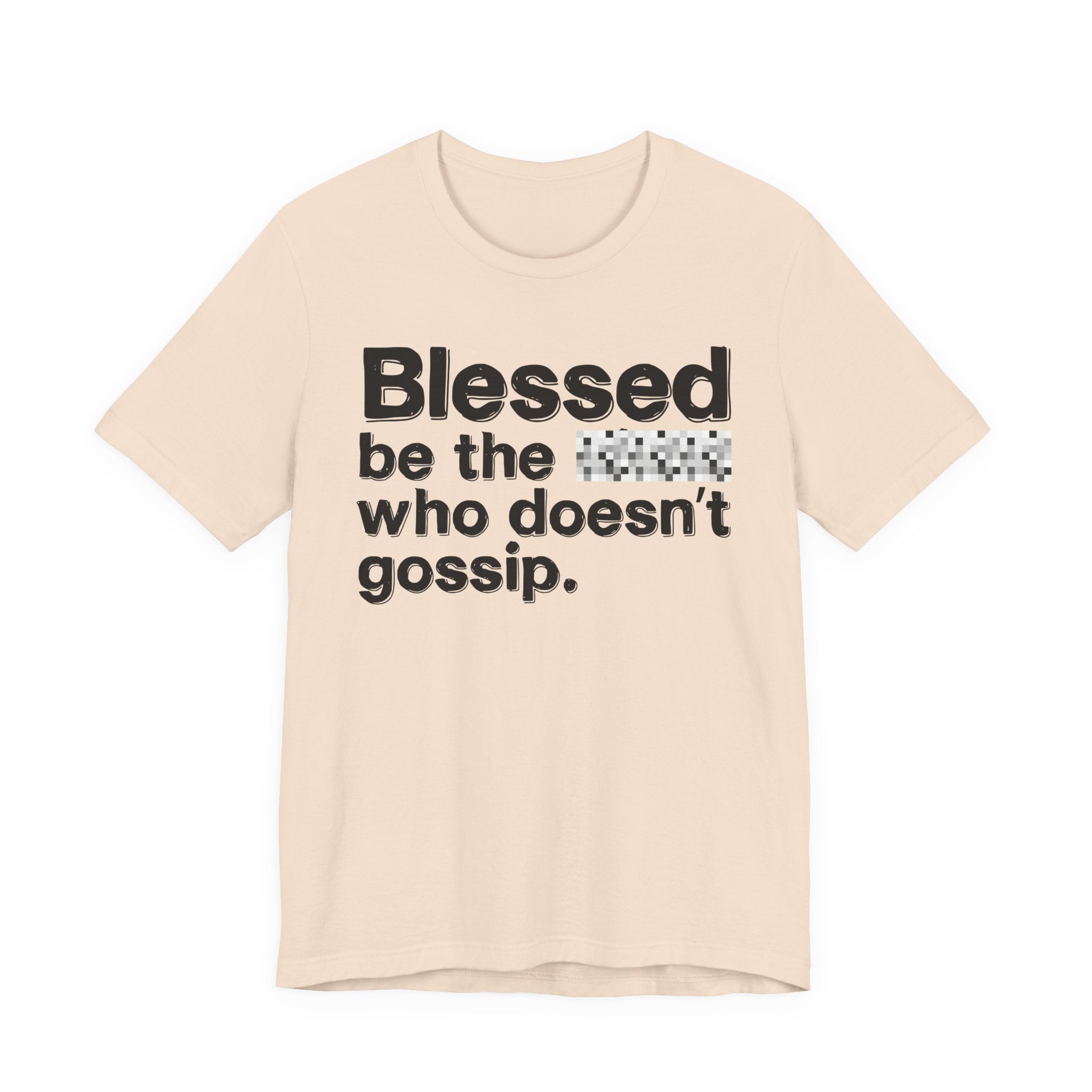 Blessed Be The Bitch Who Doesn't Gossip — Funny Inspirational T-Shirt