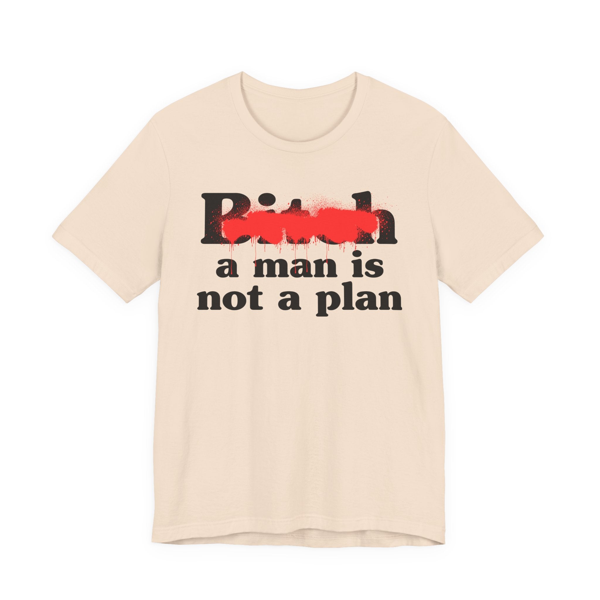 Bitch A Man Is Not A Plan - Sassy Adult Humor T‑Shirt