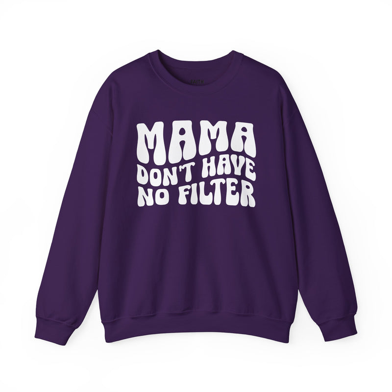 Mama Don't Have No Filter — Sweatshirt