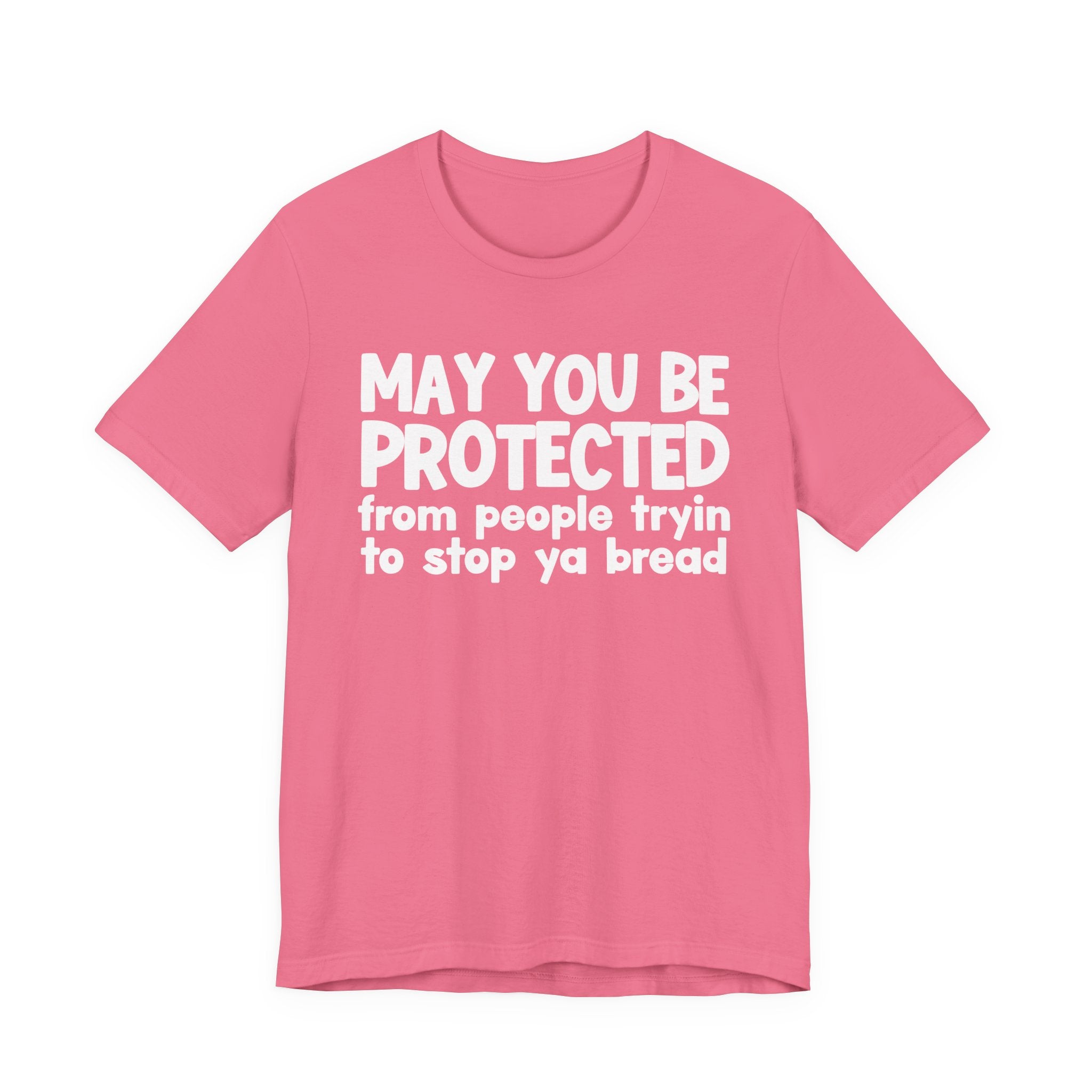 May You Be Protected From People Tryin To Stop Ya Bread — Funny Sarcastic Prayer Tee