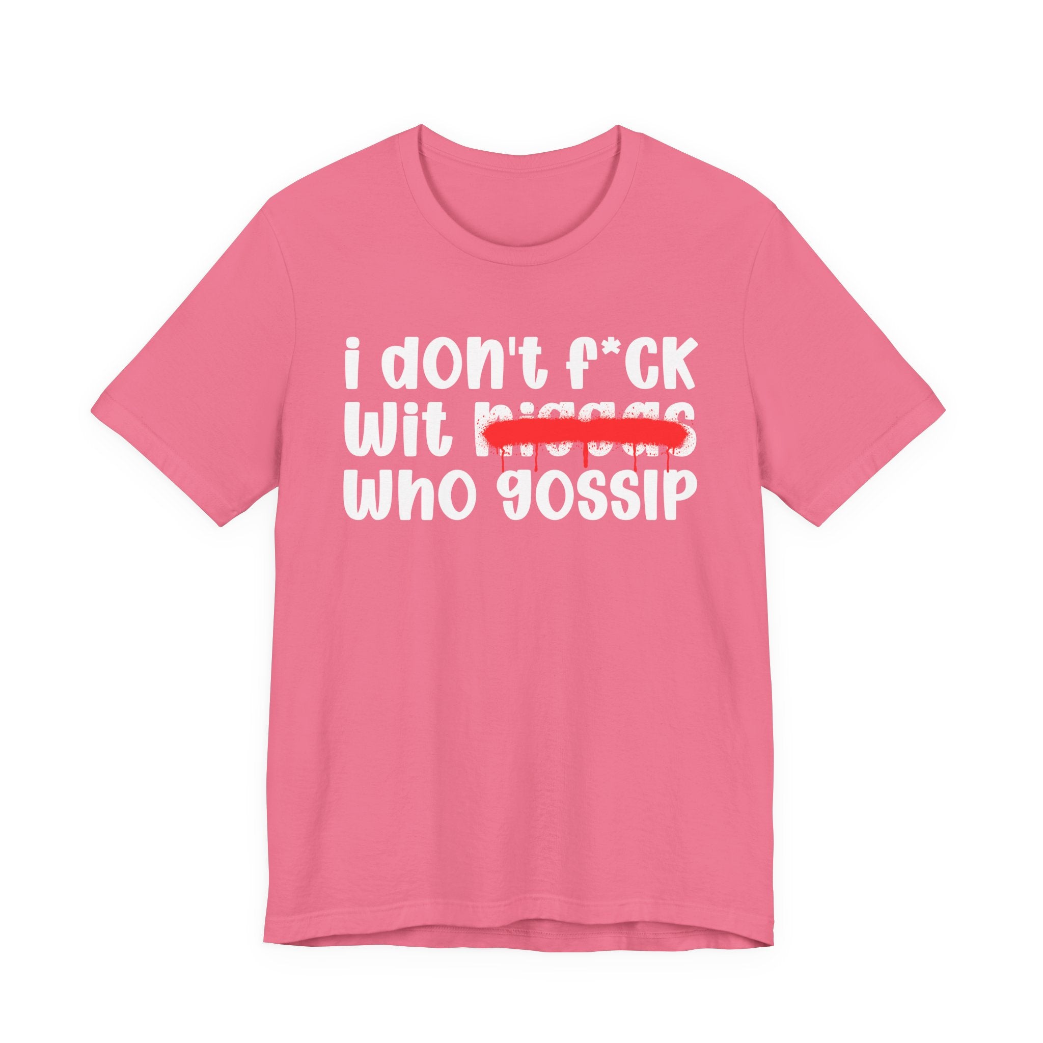 I Don't Fuck Wit Niggas Who Gossip - Brutally Direct Statement Tee
