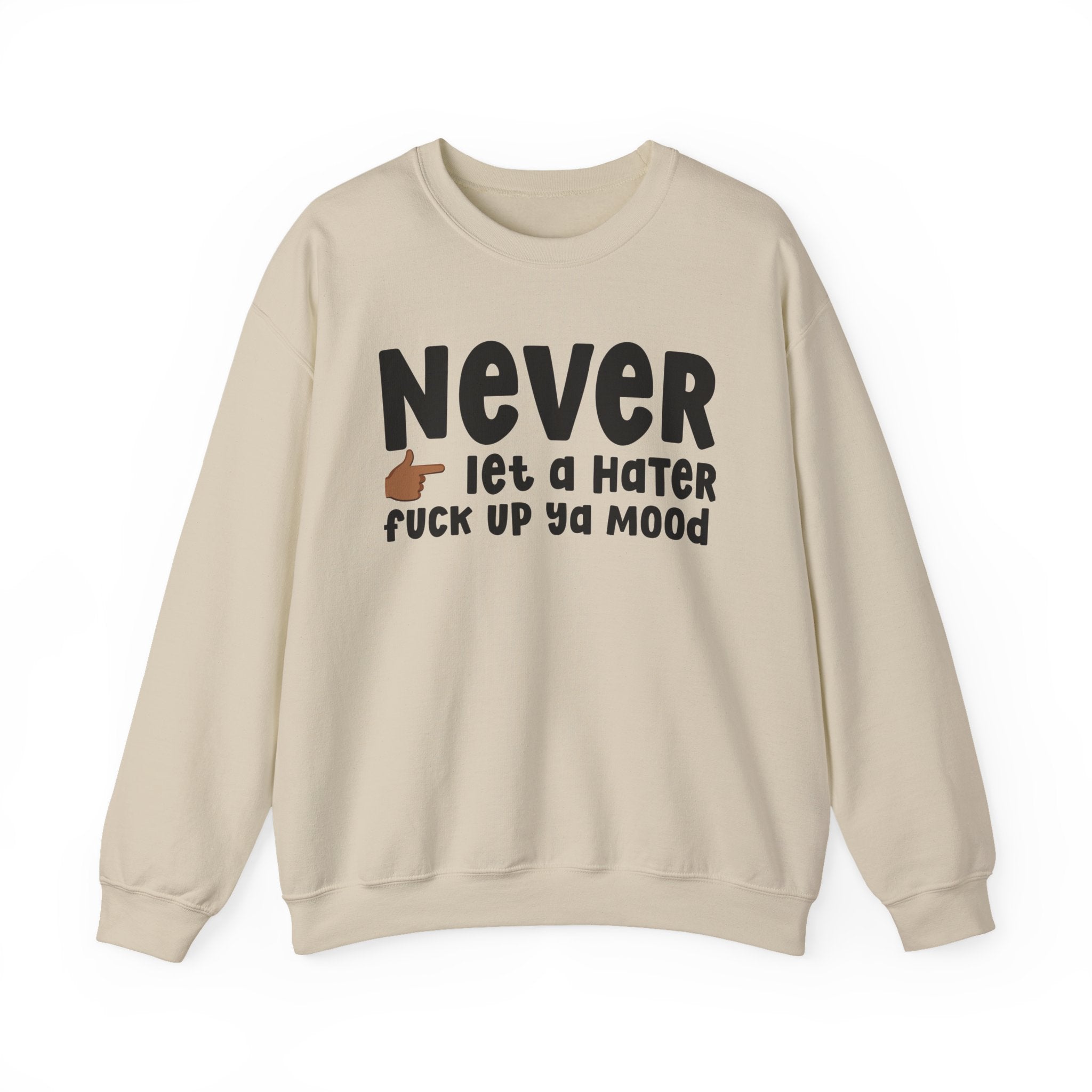 Never Let A Hater Fuck Up Ya Mood - Funny Weed Talk Sweatshirt