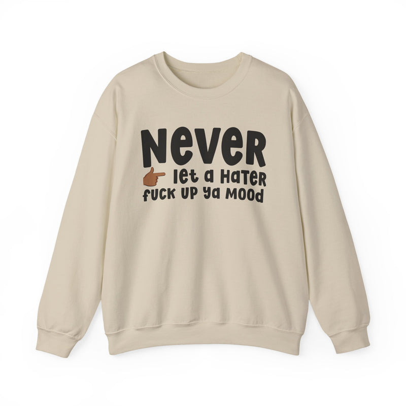 Never Let A Hater Fuck Up Ya Mood - Funny Weed Talk Sweatshirt