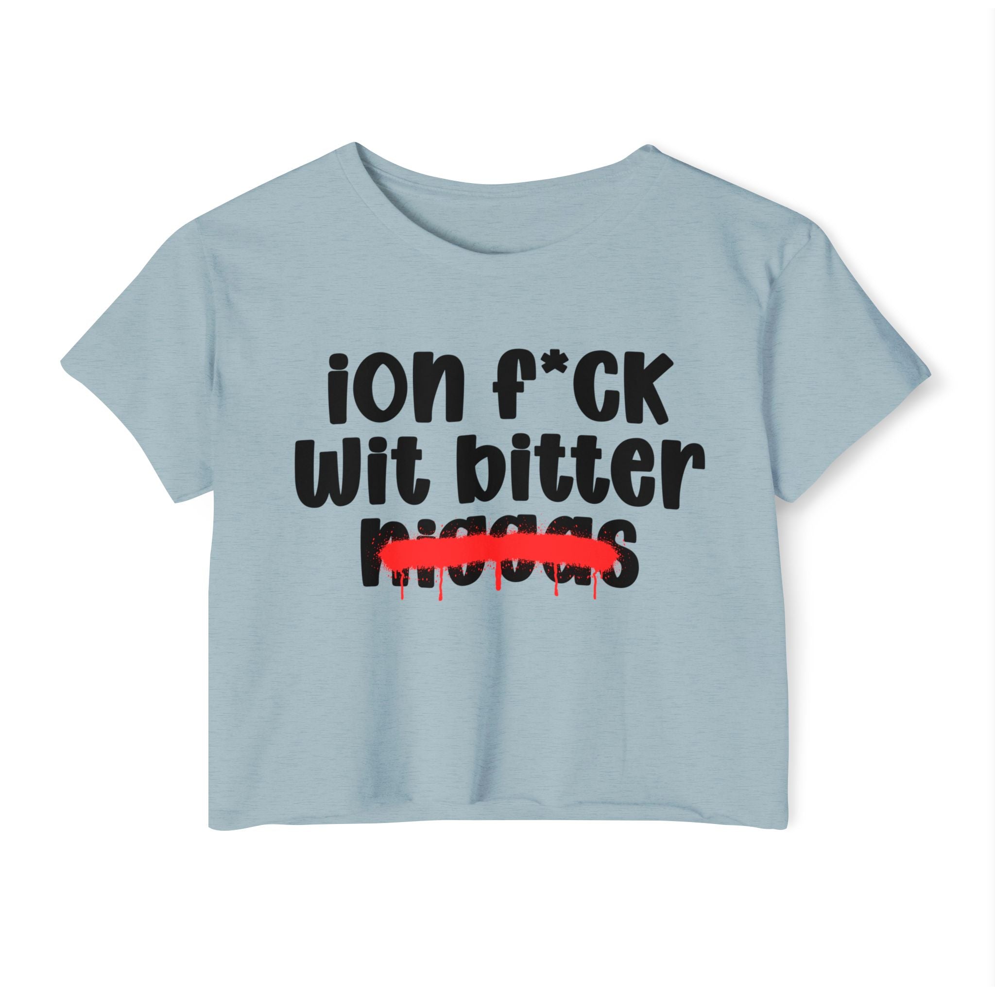 ION Fuck Wit Bitter Niggas - Brutally Direct Statement Crop-top