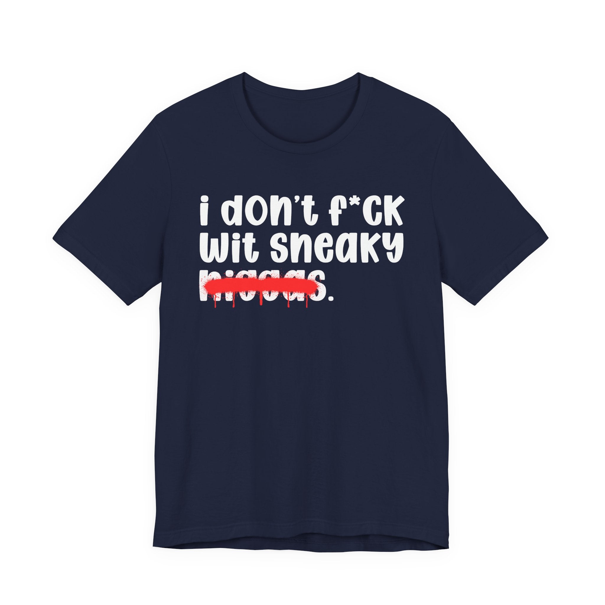 I Don't Fuck Wit Sneaky Niggas - Brutally Direct Statement Tee