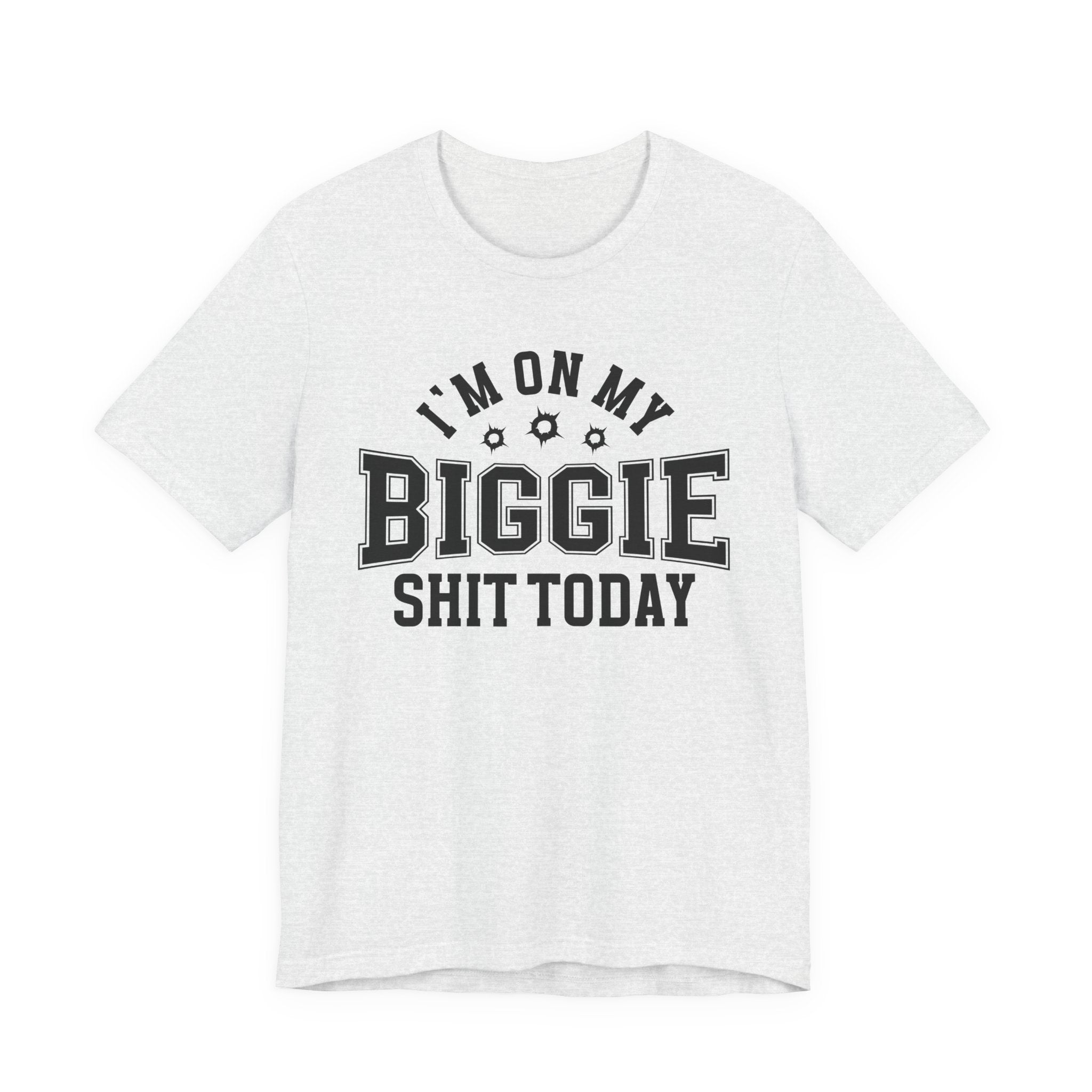 I'm On My Biggie Shit Today T-shirt