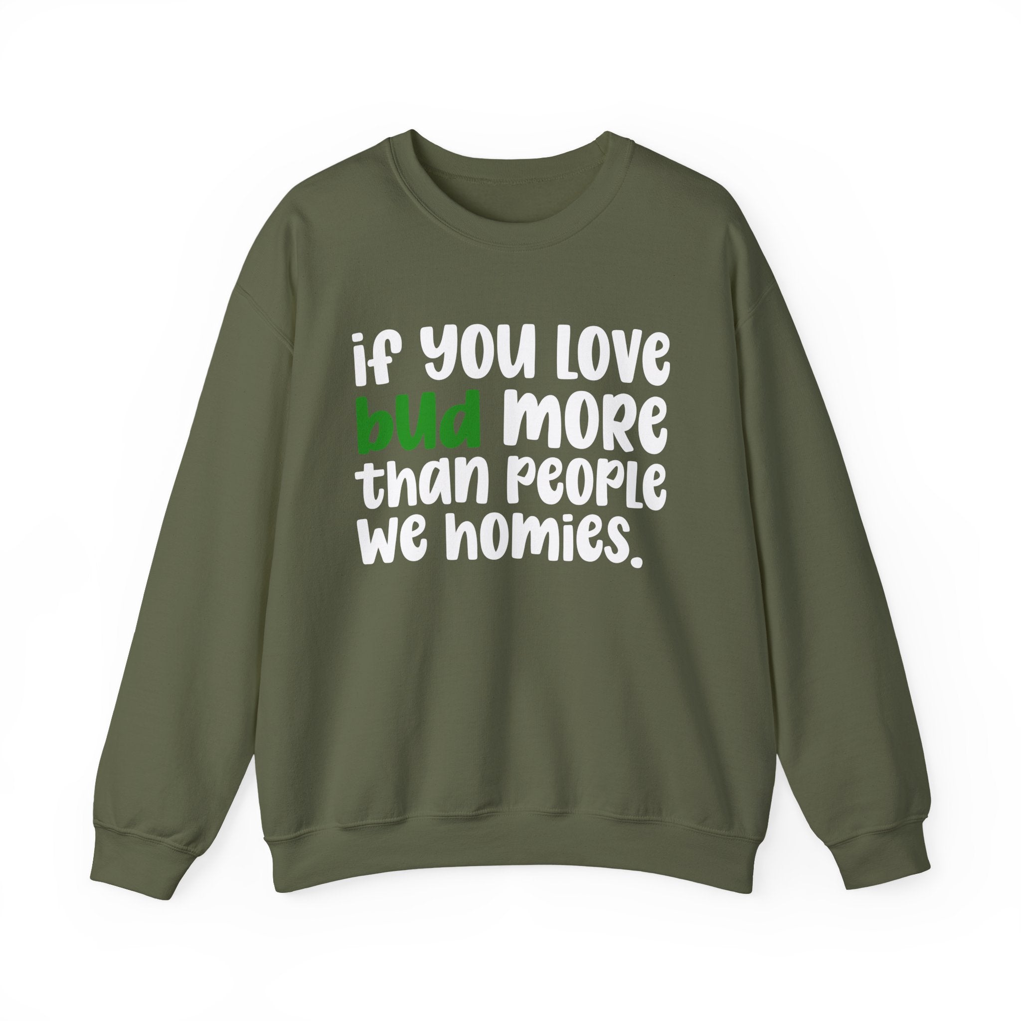 If You Love Bud More Than People We Homies - Sweatshirt