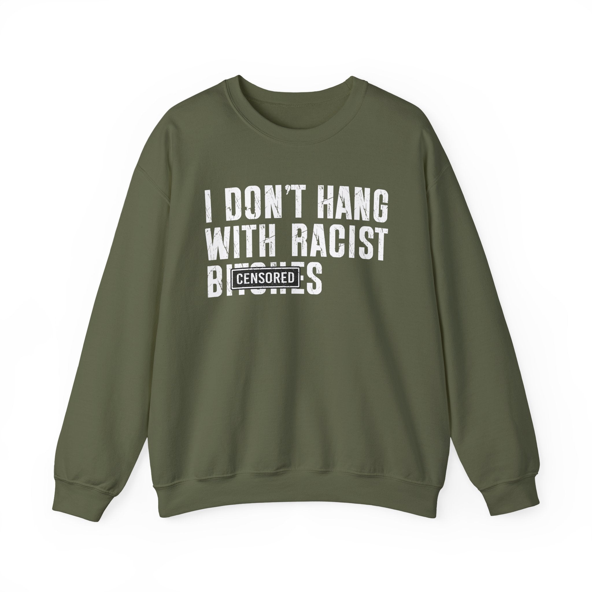 I Don't Hang With Racist Bitches - Sweatshirt Censored