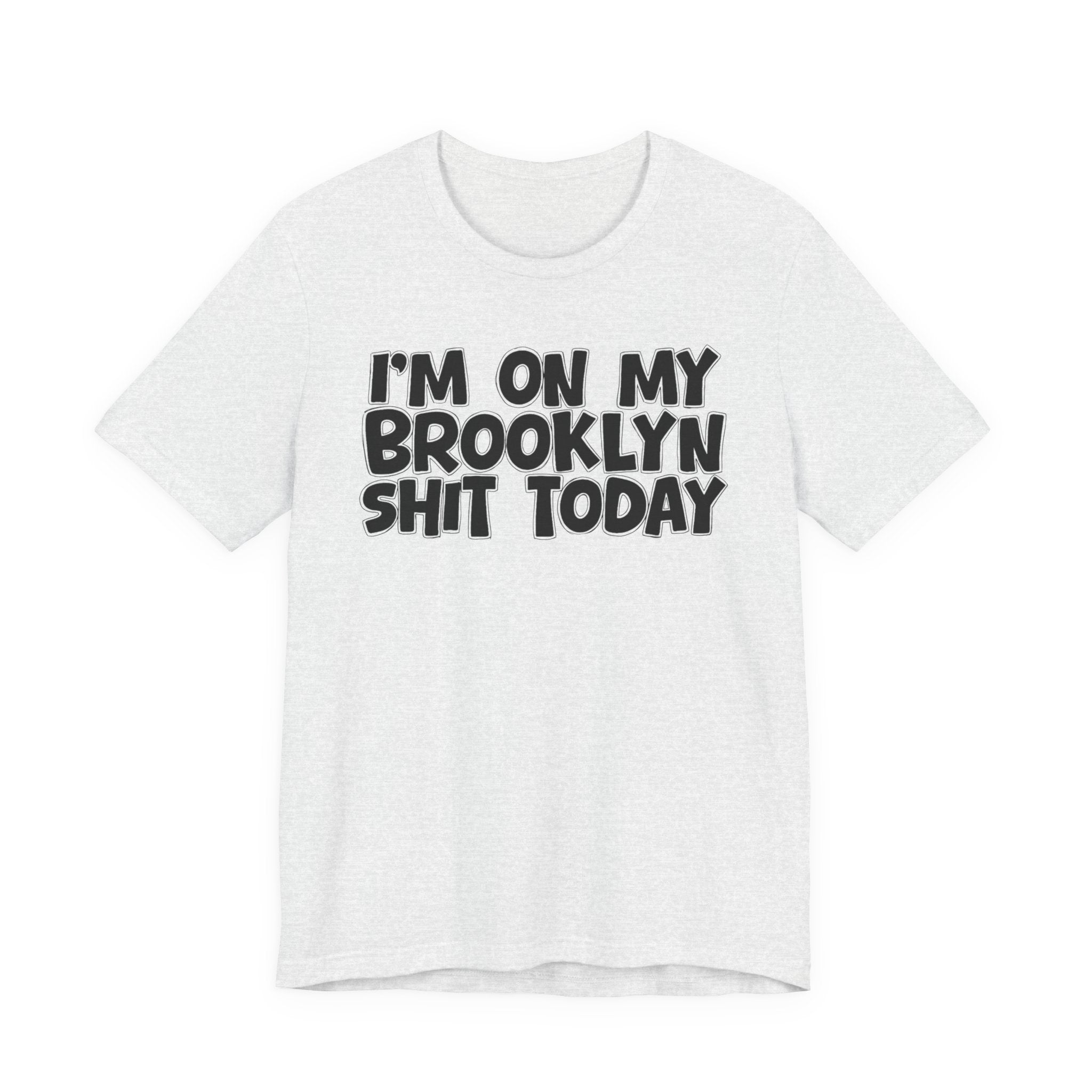 I'm On My Brooklyn Shit Today - City State Pride T-Shirt