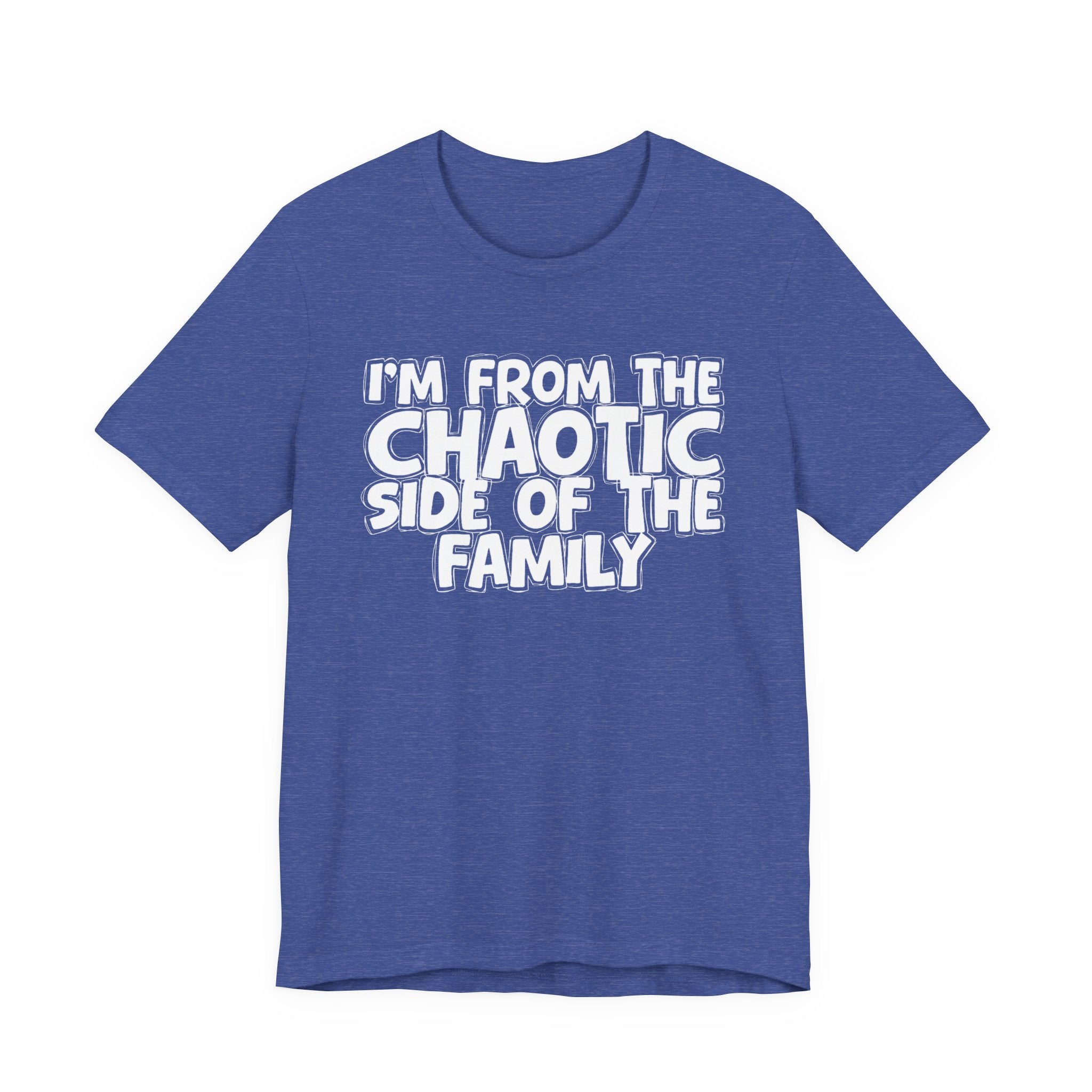 I'm From The Chaotic Side of the Family - Hilarious Family Pride Tee