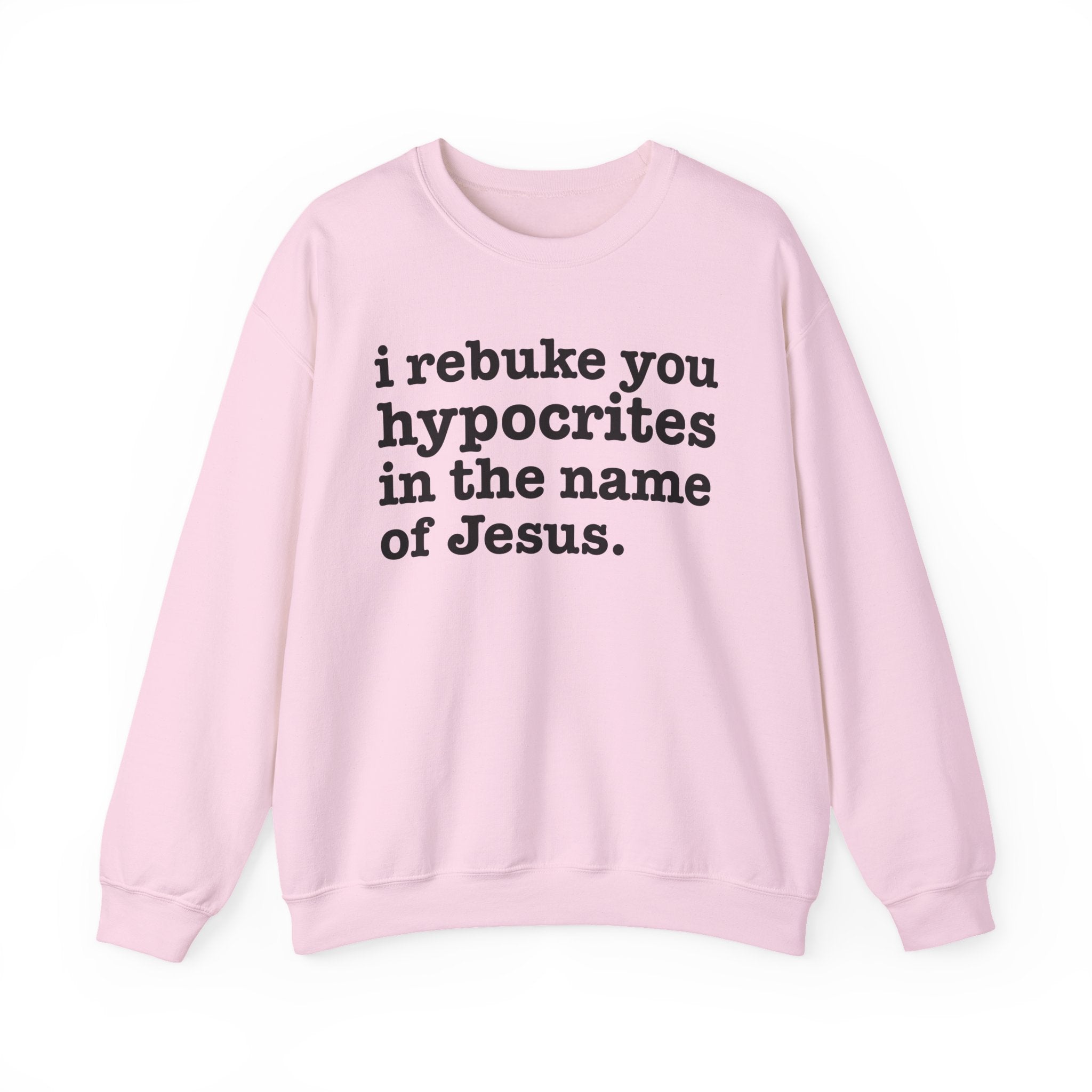 I Rebuke You Hypocrites in the Name of Jesus - Christian Humor Sweatshirt