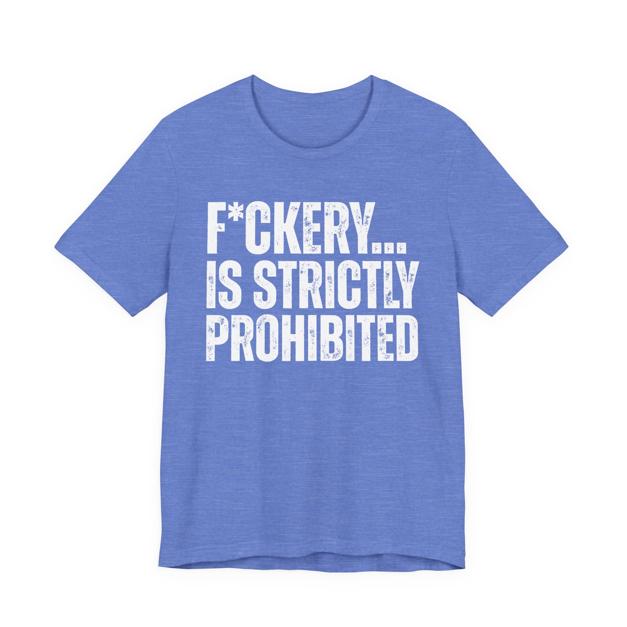 Fuckery...Is Strictly Prohibited — Sarcastic Statement T-Shirt