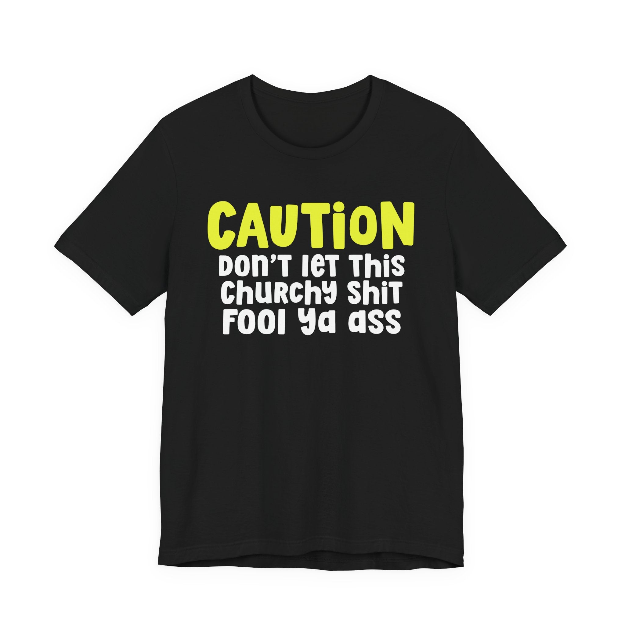 Caution Don't Let This Churchy Fool Ya Ass — Bold Warning Statement T-shirt