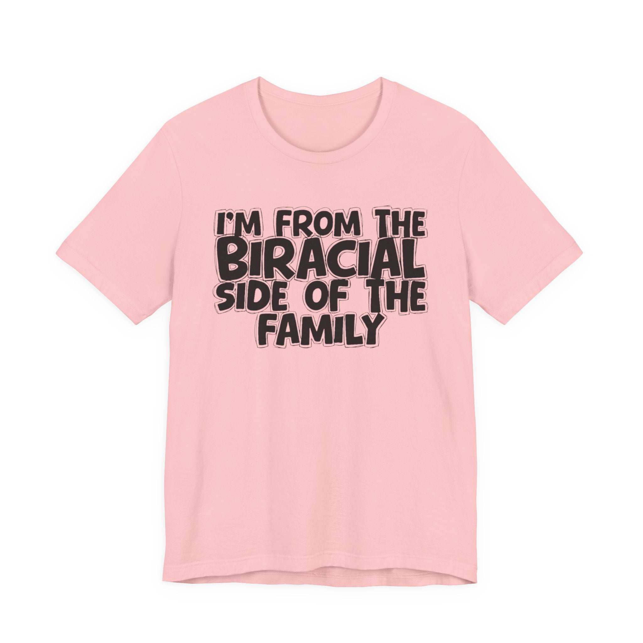 I'm From the Biracial Side of the Family - Funny Family Statement Tee
