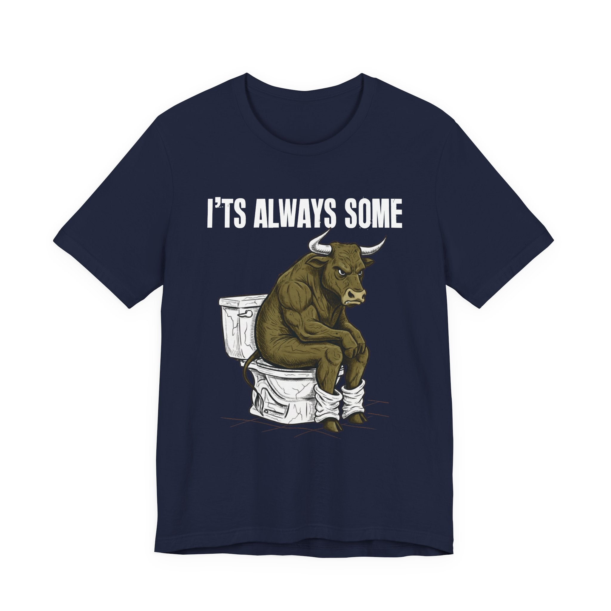 It's Always Some Bullshit - Funny Bull Toilet Tee