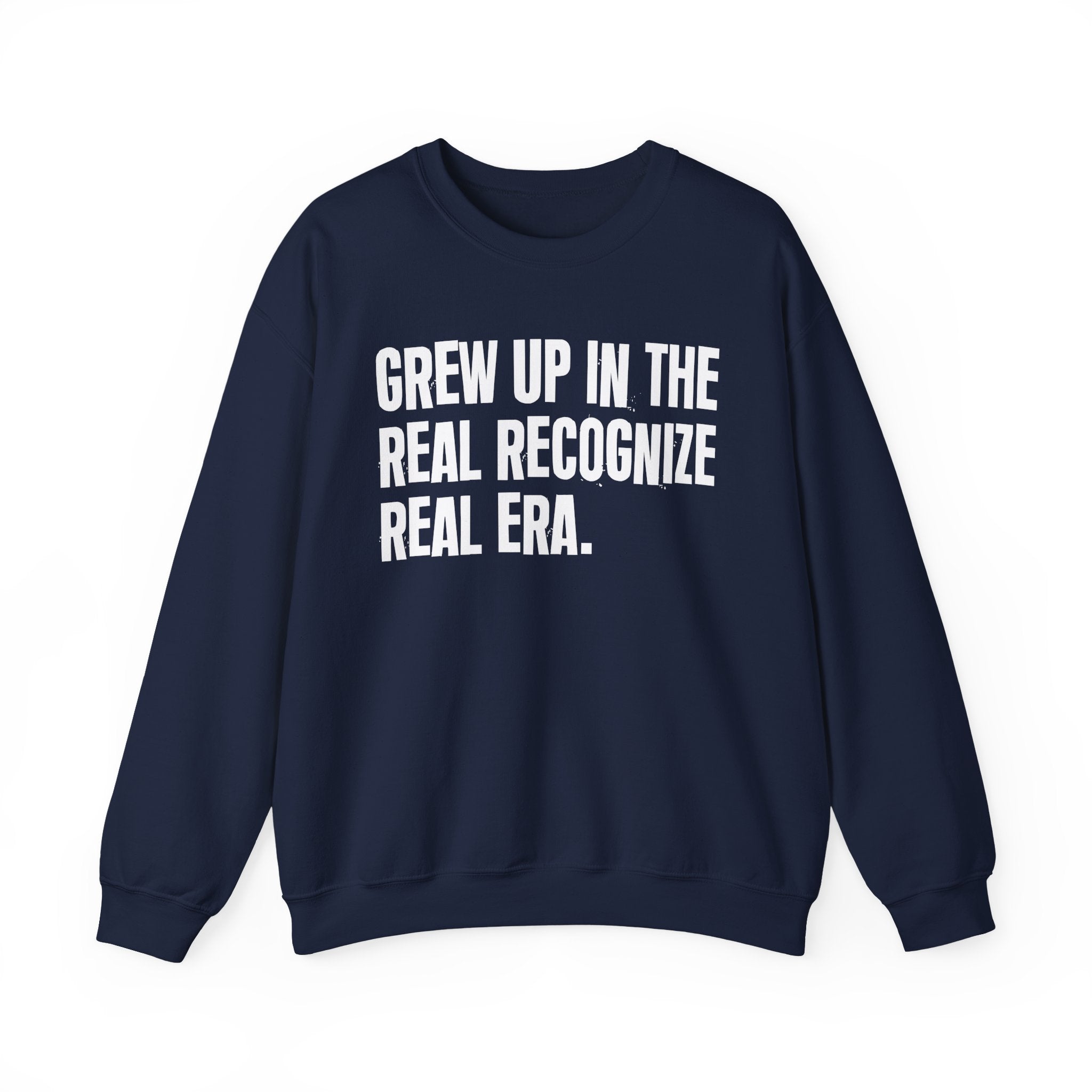 I Grew Up In The Real Recognize Real Era - Fun Back In The Day Sweatshirt