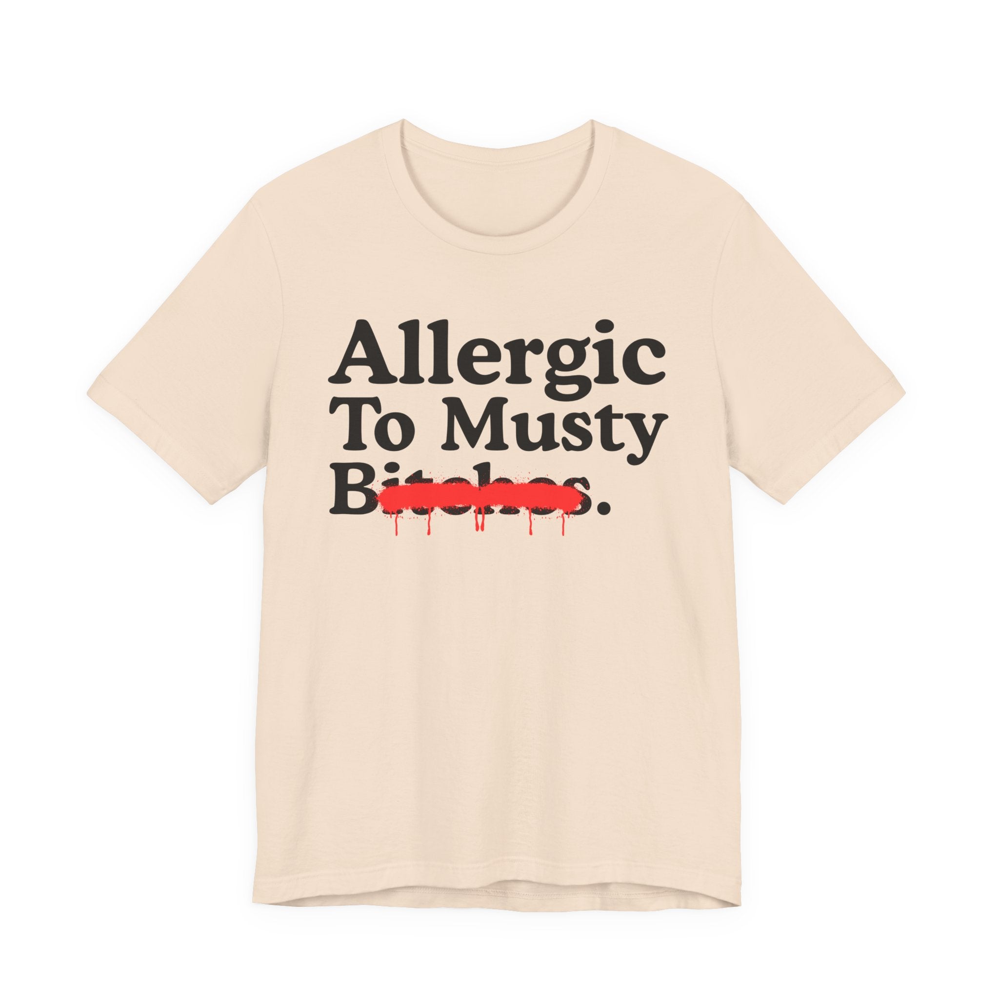 Allergic To Musty Bitches — Sarcastic Sassy Statement T-Shirt