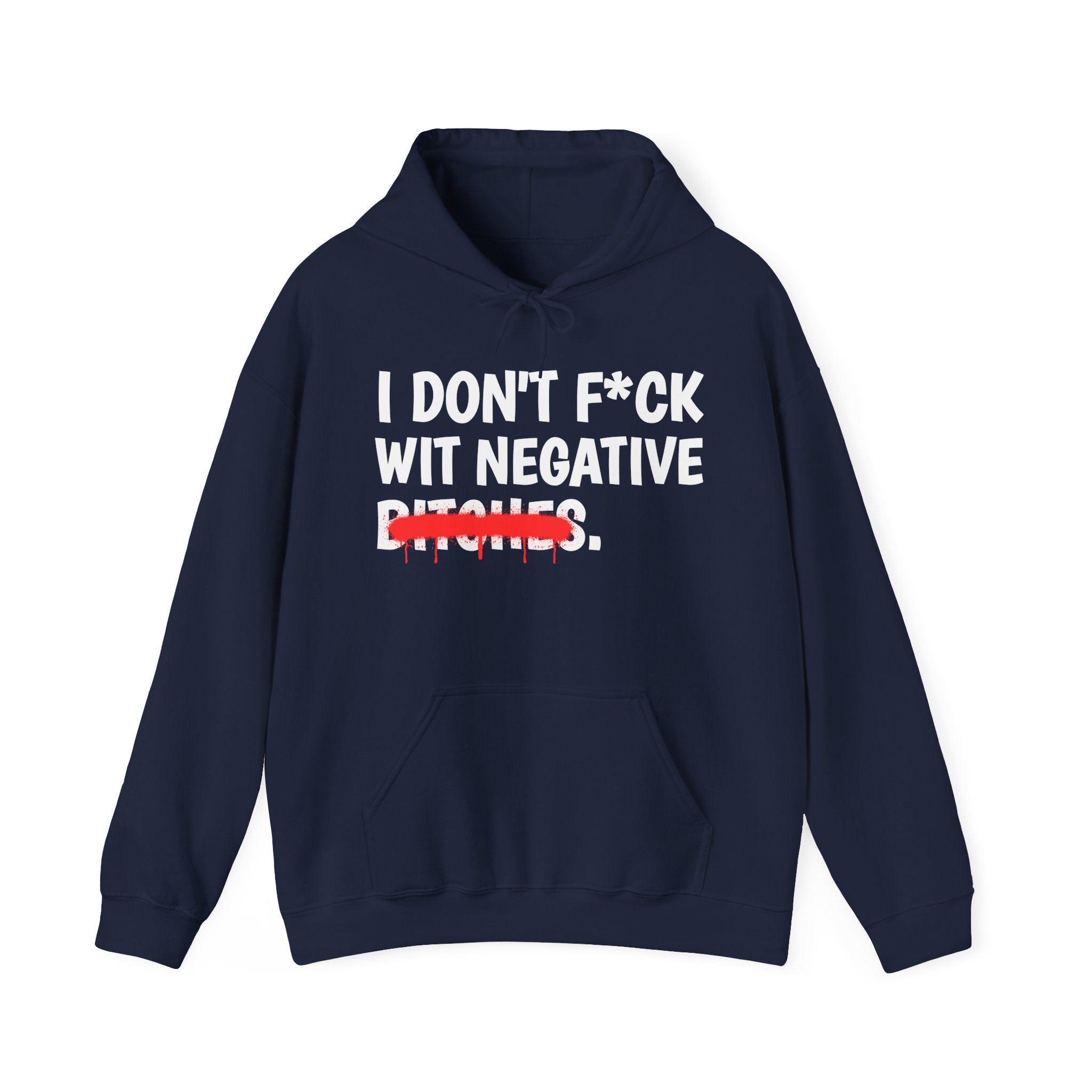 I Don't Fuck Wit Negative Bitches — Funny Sassy Statement Hoodie