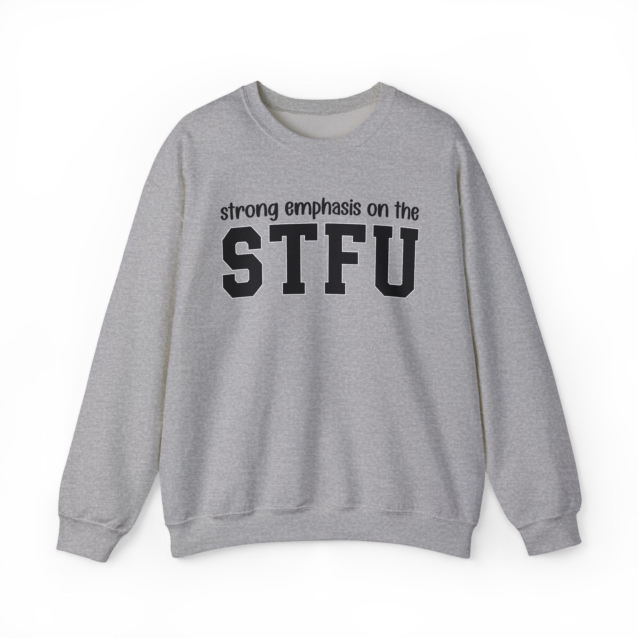 Strong Emphasis On The STFU — Sweatshirt