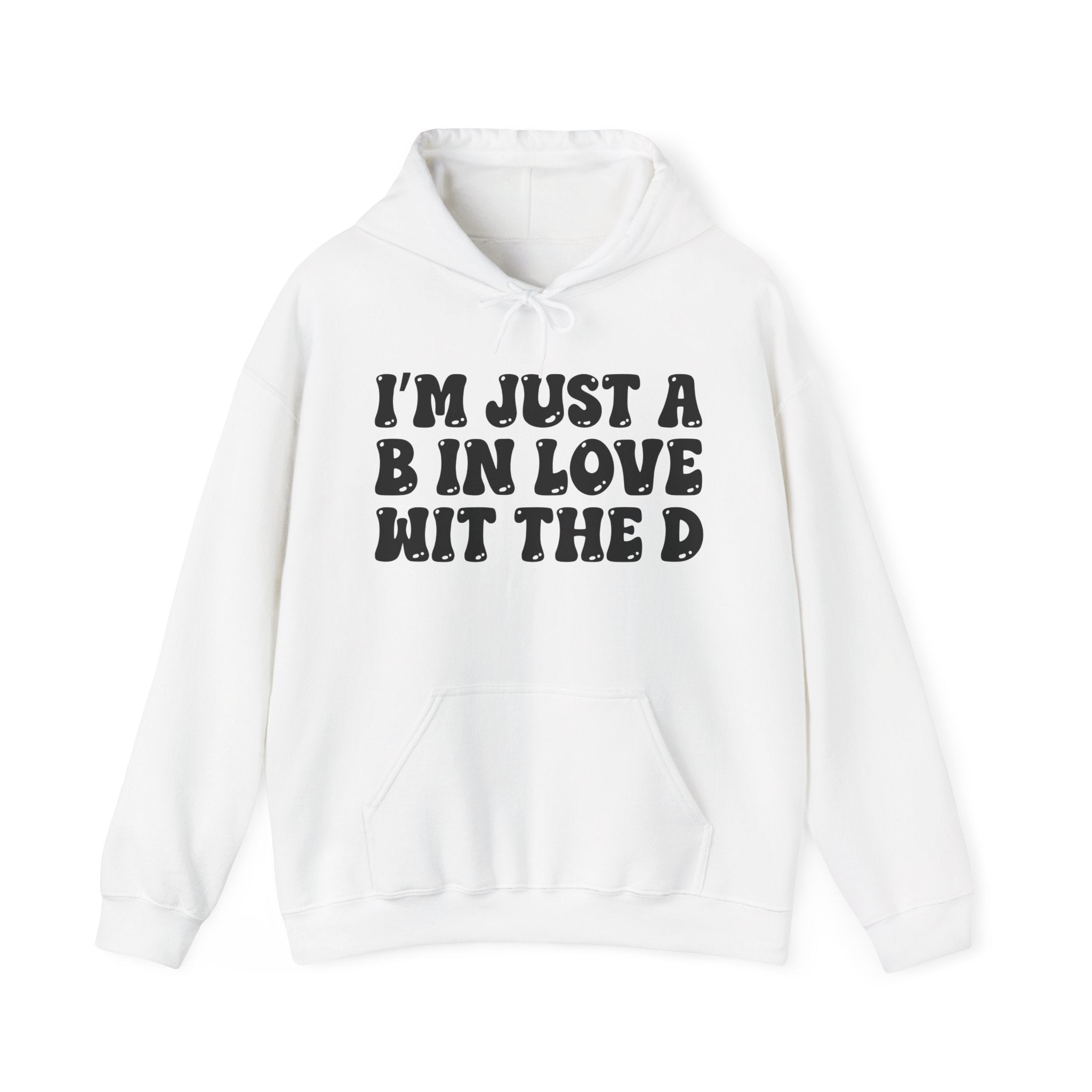 I'm Just A B In Love Wit The D - Hoodie/Pullover