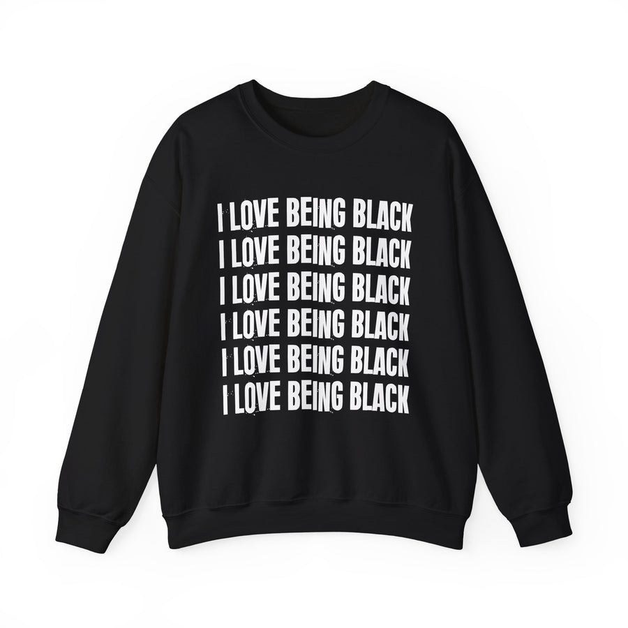 I Love Being Black — Sweatshirt front view: I LOVE BEING BLACK in bold statement lettering. Street Talk Designs culture statement apparel.